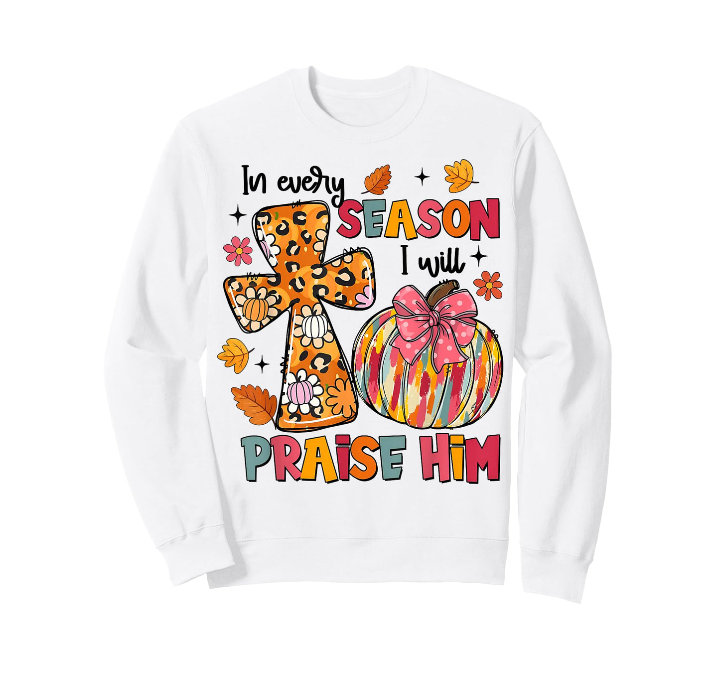I Will Praise Him in Every Season Pumpkin Autumn Fall Leaves T-Shirt