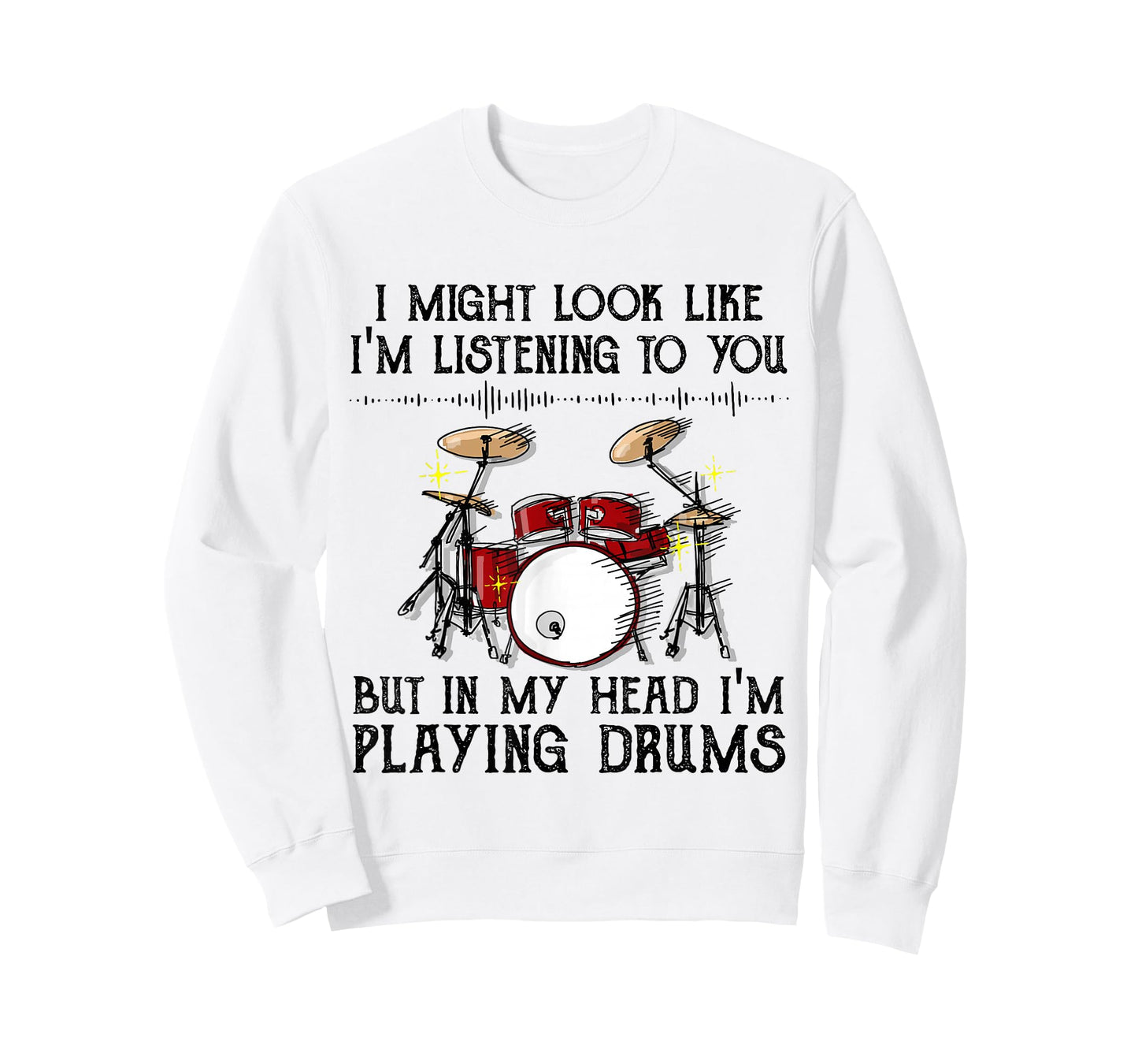 I Might Look Like I'm Listening To You But I'm Playing Drums T-Shirt