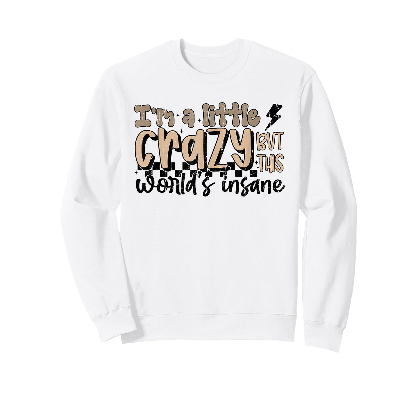 I'm A Little Crazy But This World's Insane, Country Western T-Shirt