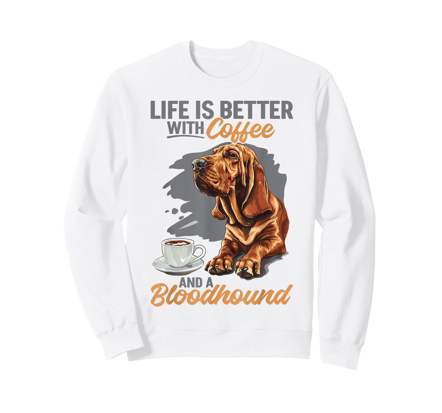 Bloodhound Dog Breed Life is Better with Coffee and a T-Shirt