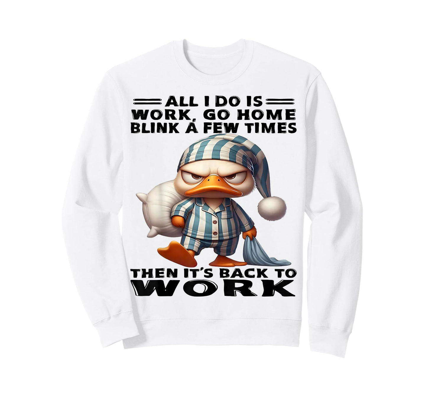 Duck All I Do Is Work Go Home Blink A Few Times T-Shirt