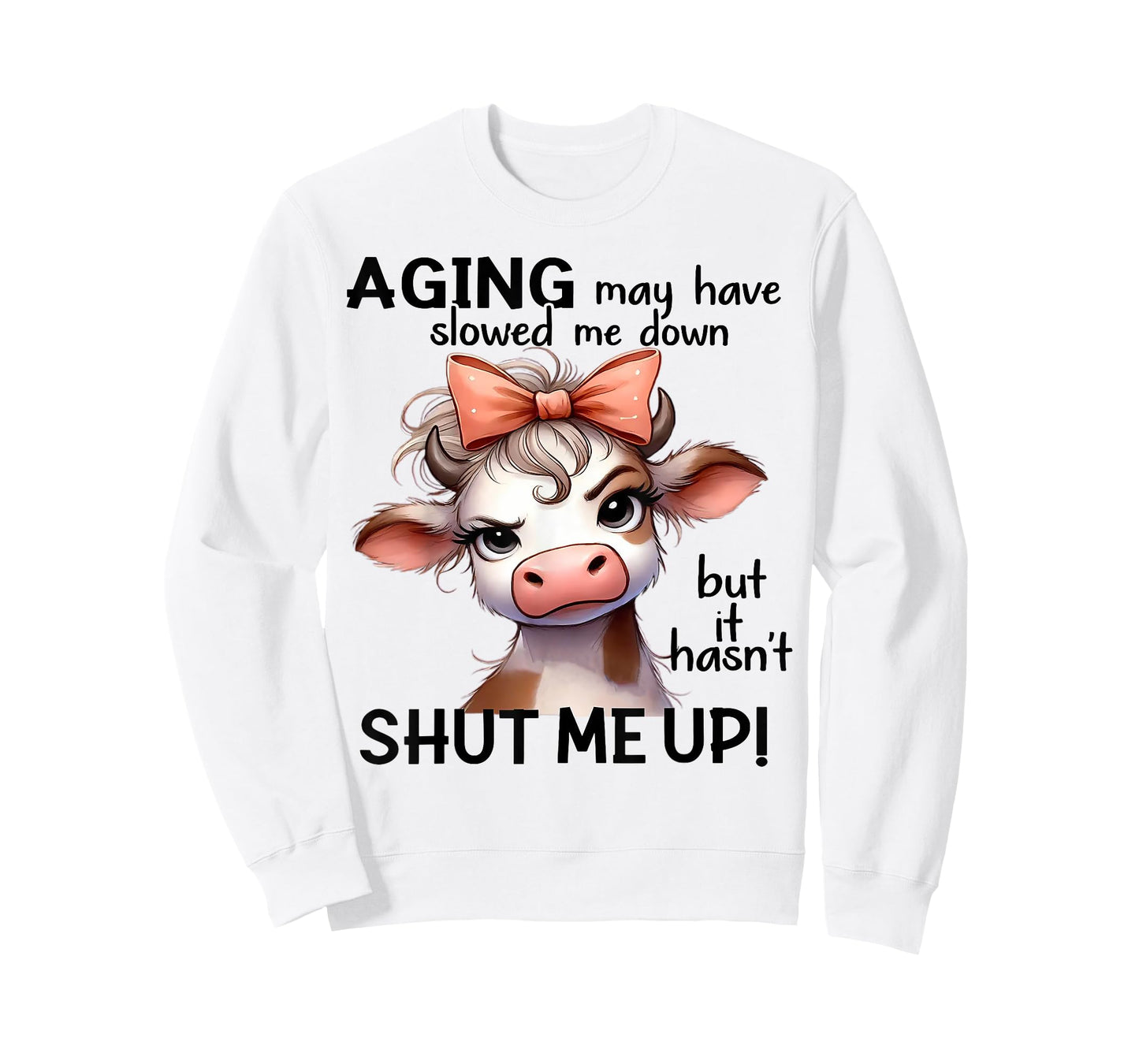 Cow Aging May Have Slowed Me Down But It Hasn't Shut Me Up T-Shirt