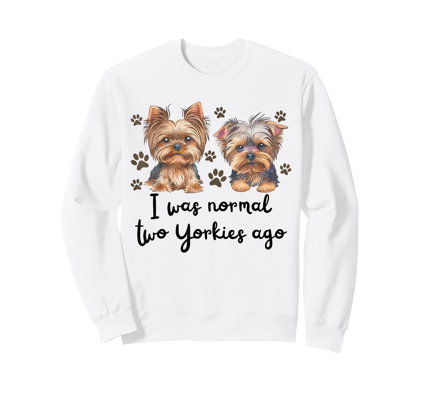 Cute I was Normal Two Yorkie Ago Yorkie Mom Dad Mothers Day T-Shirt