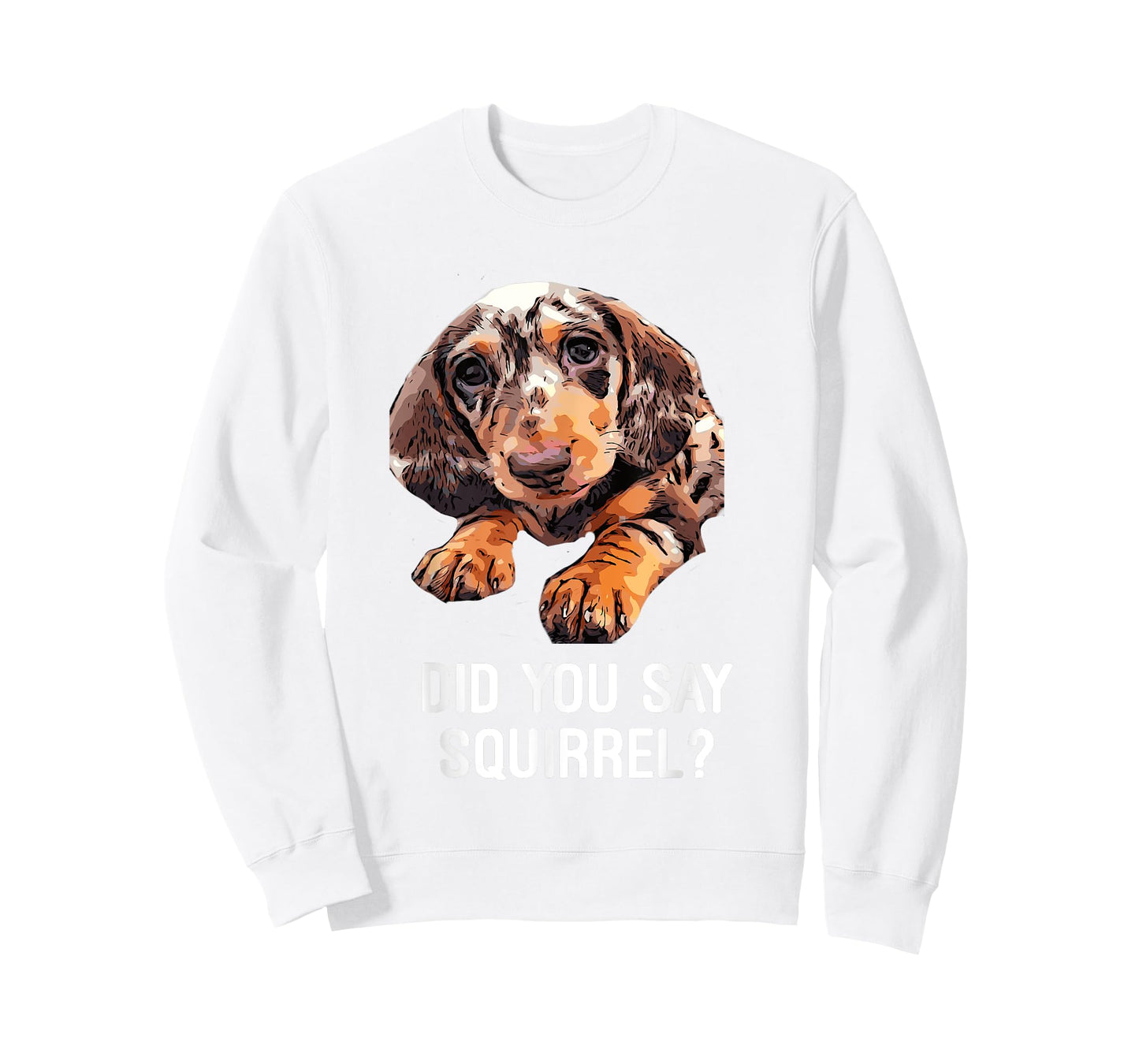 Dapple Dachshund, Did you say Squirrel Funny Shirt T-Shirt