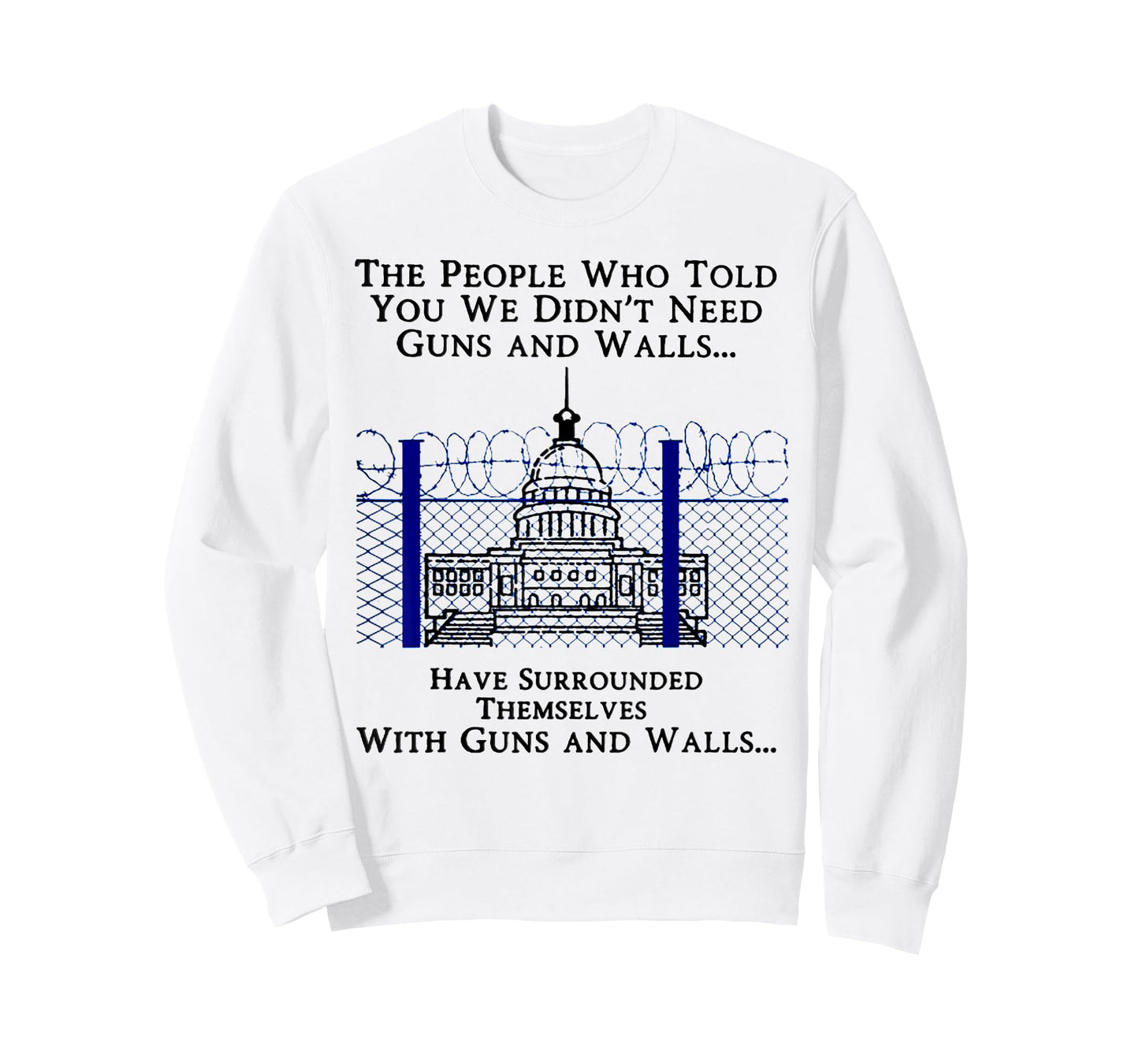The People Who Told You We Didn't Need Guns And Walls T-Shirt
