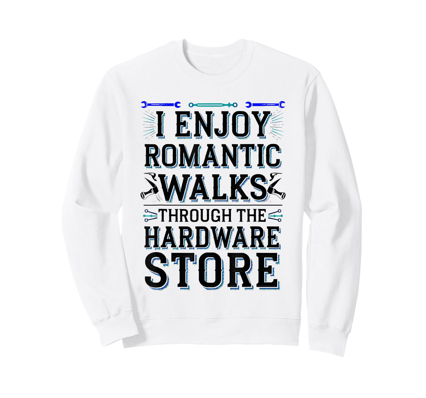 Romantic Walks Through The Hardware Store T-Shirt