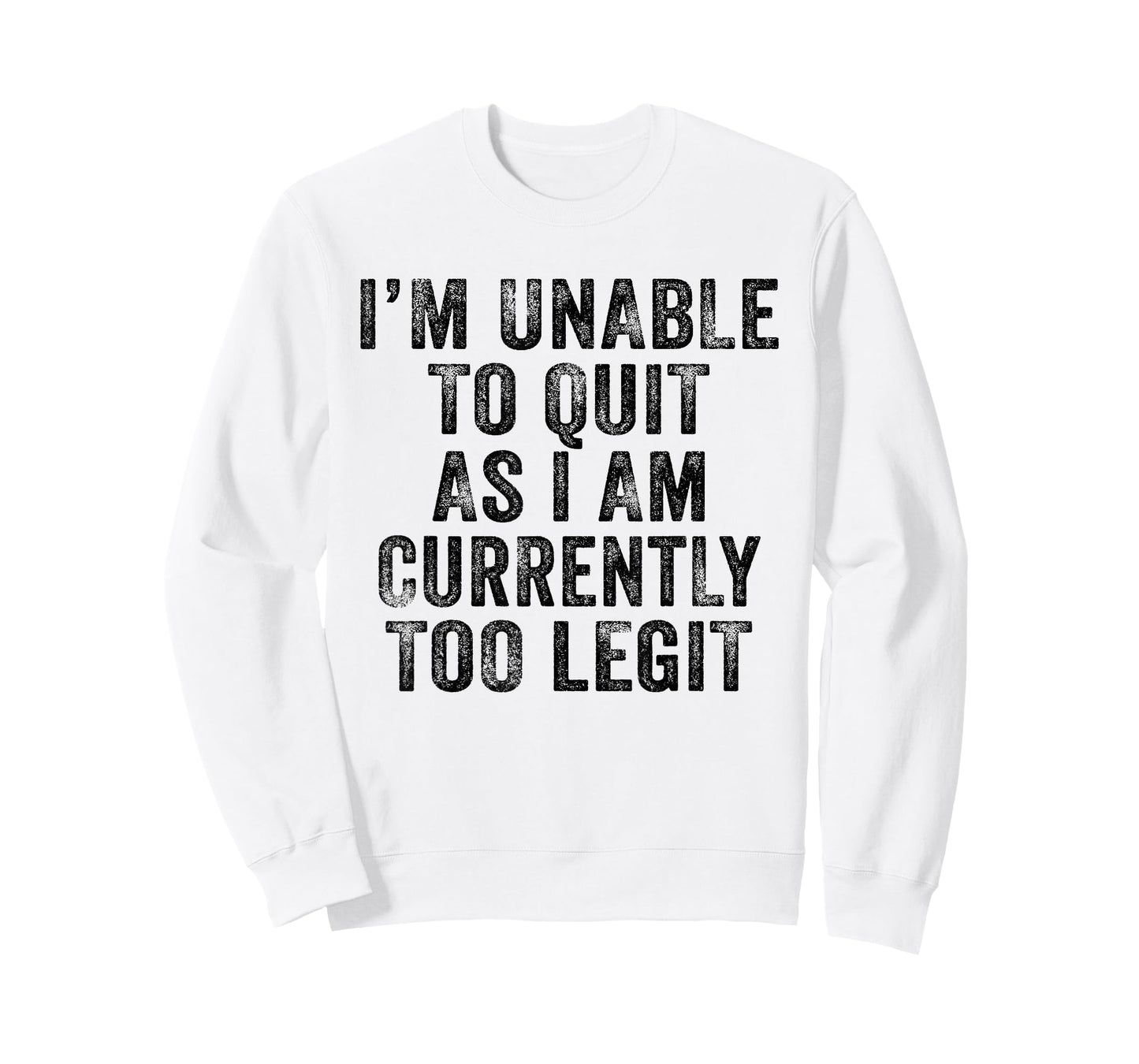 Funny I'm Unable to Quit As I Am Currently Too Legit Vintage T-Shirt
