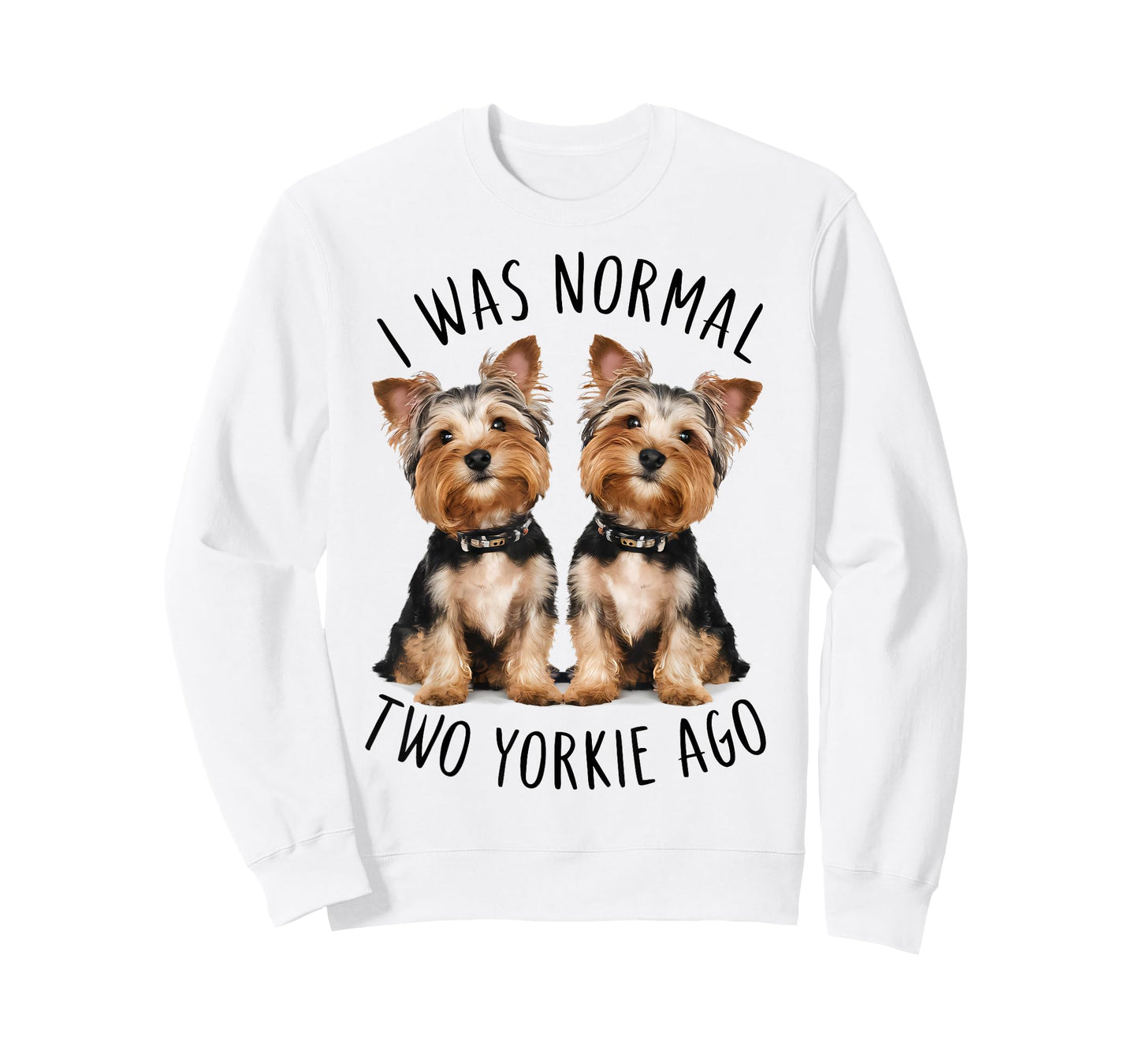 I Was Normal Two Yorkie Ago, Funny Dog lovers T-Shirt