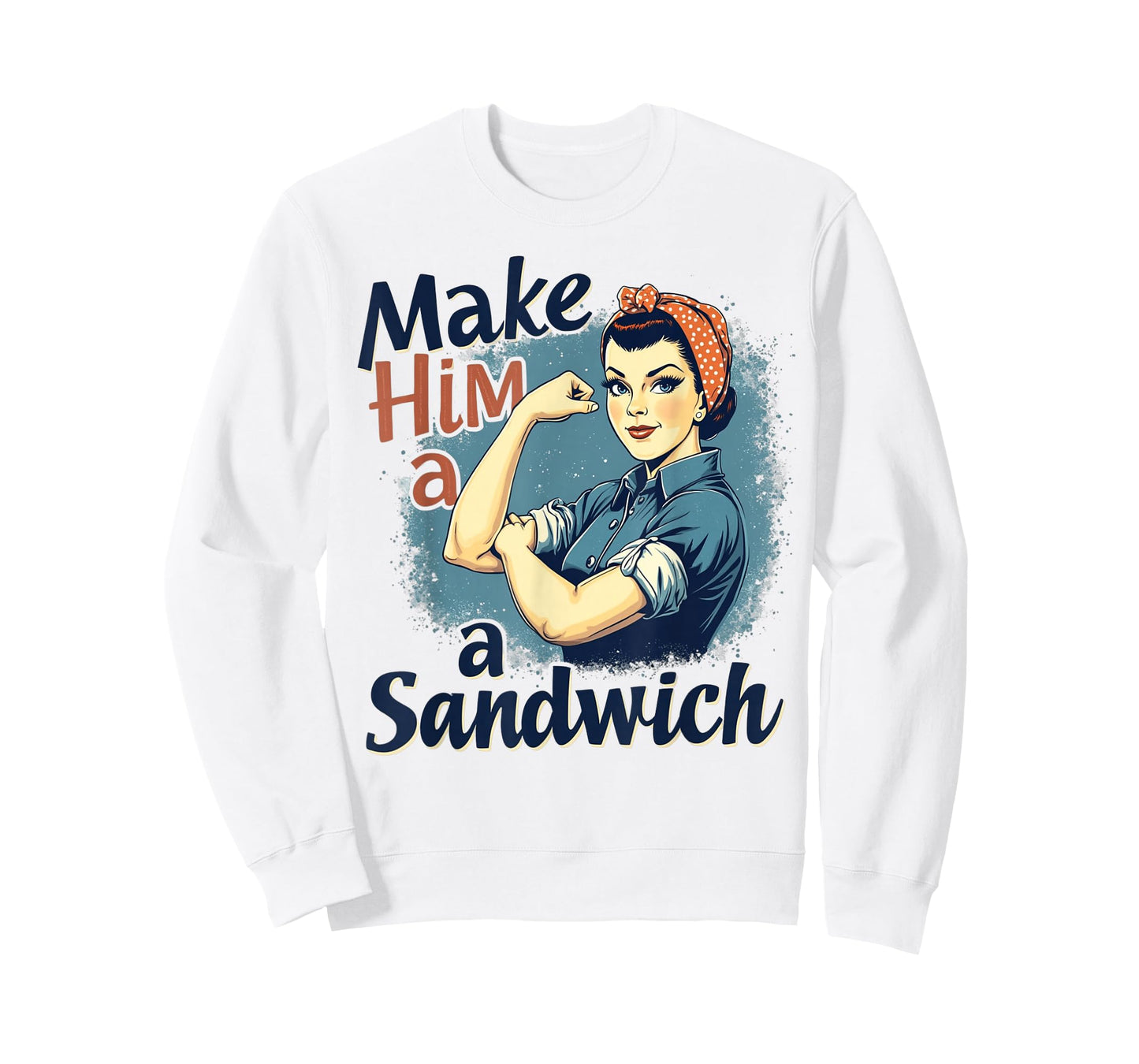 Womens Make Him a Sandwich Strong Women Happy Wife Family T-Shirt