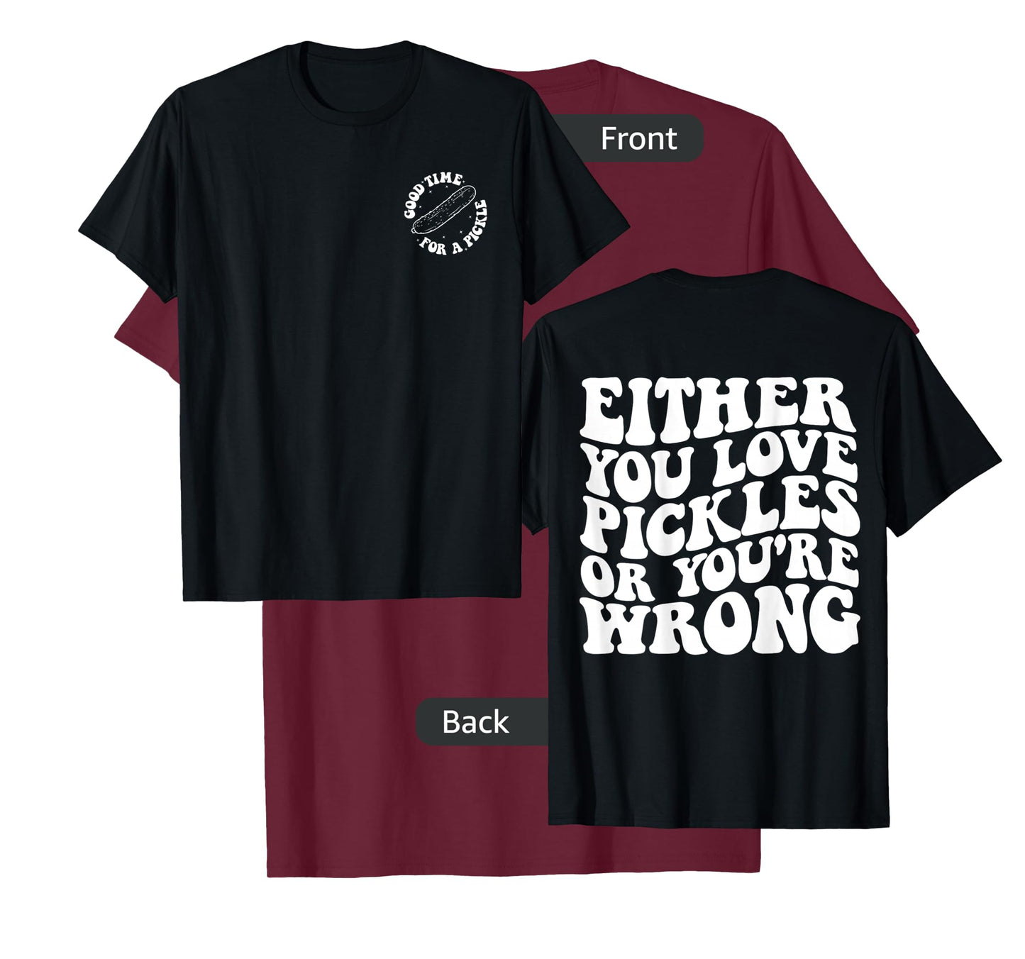 Either you love pickles or you're wrong front & back T-Shirt