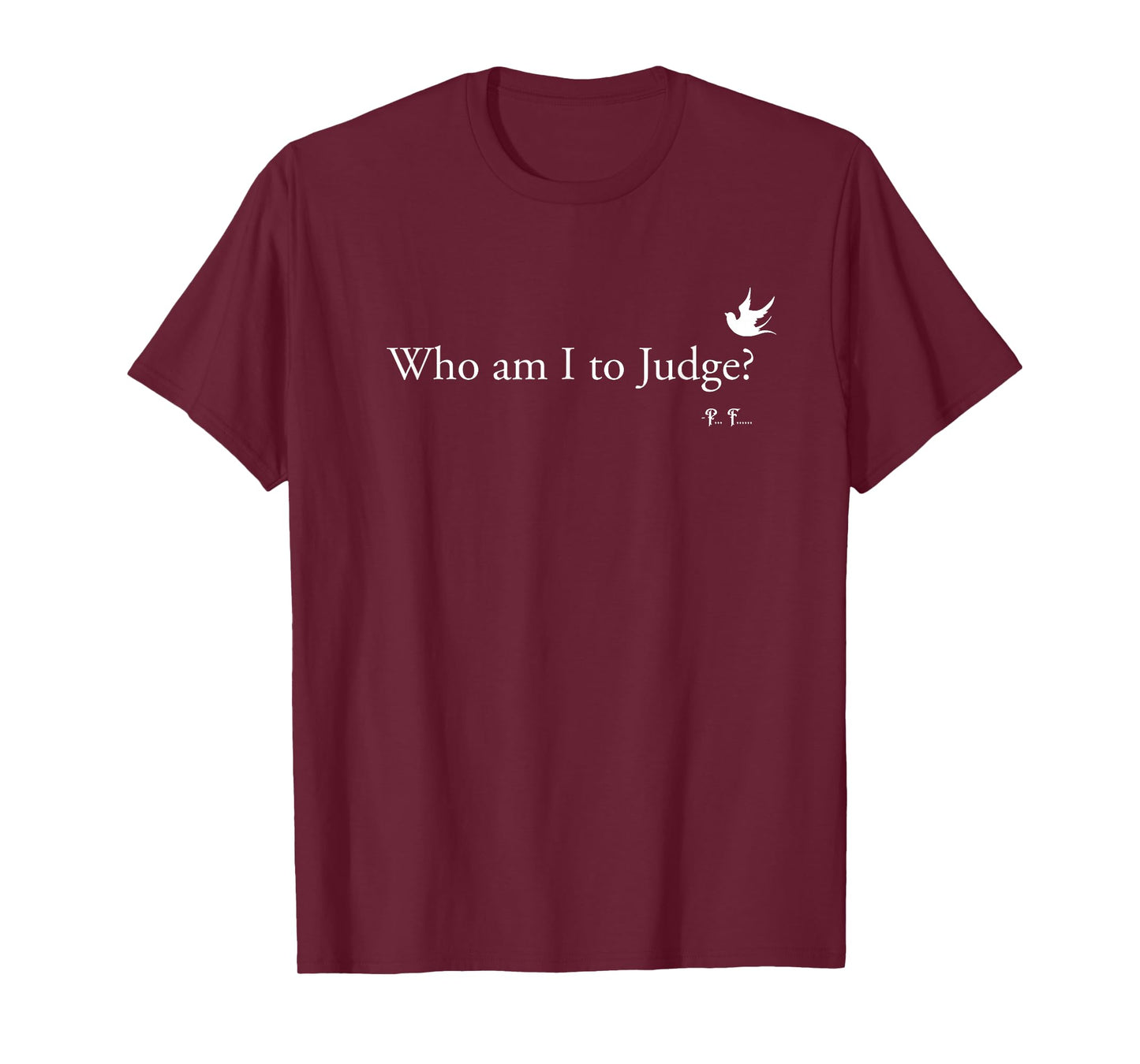 Who Am I To Judge T-Shirt