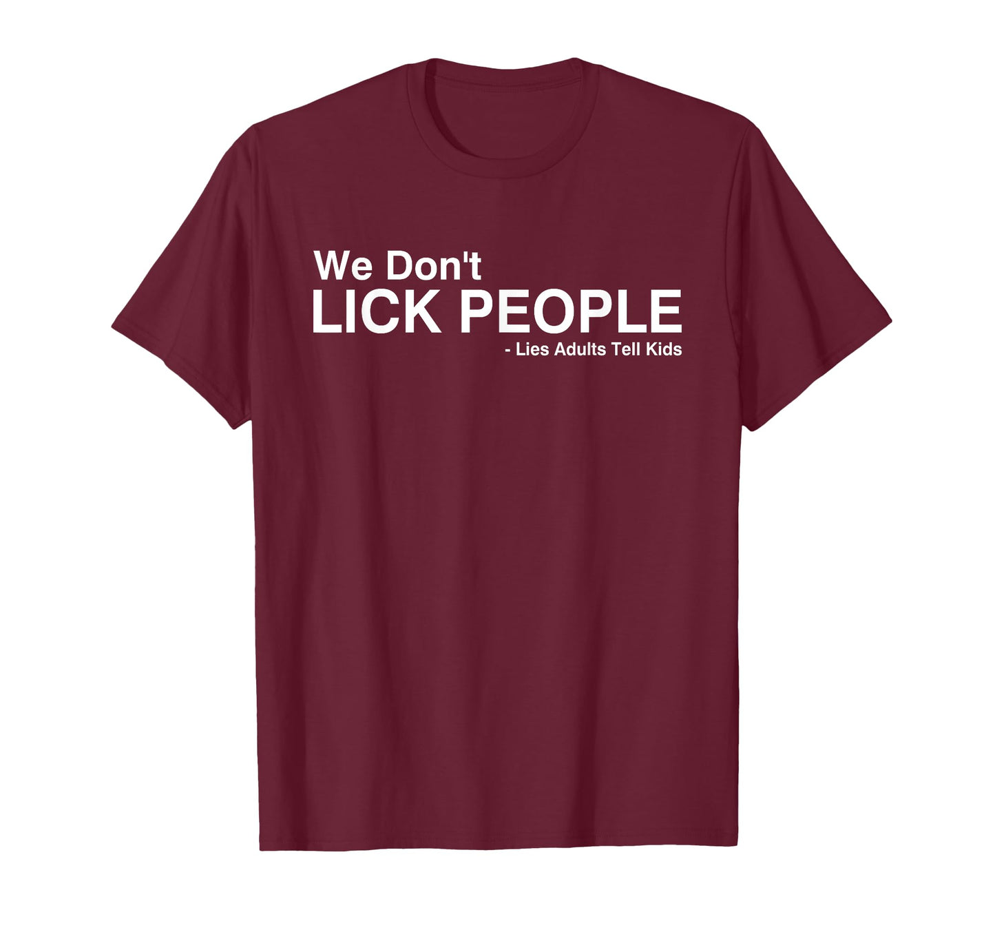 We Don't Lick People Lies Adults Tell Kids Funny Saying T-Shirt