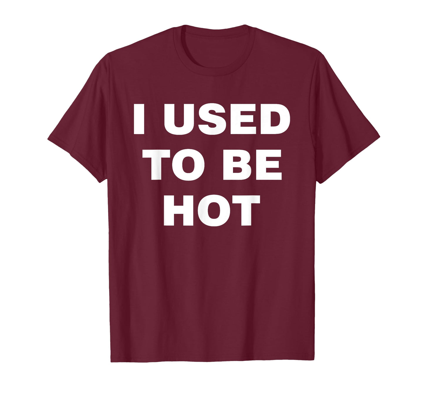 I Used To Be Hot Funny Saying Humor Sarcastic T-Shirt