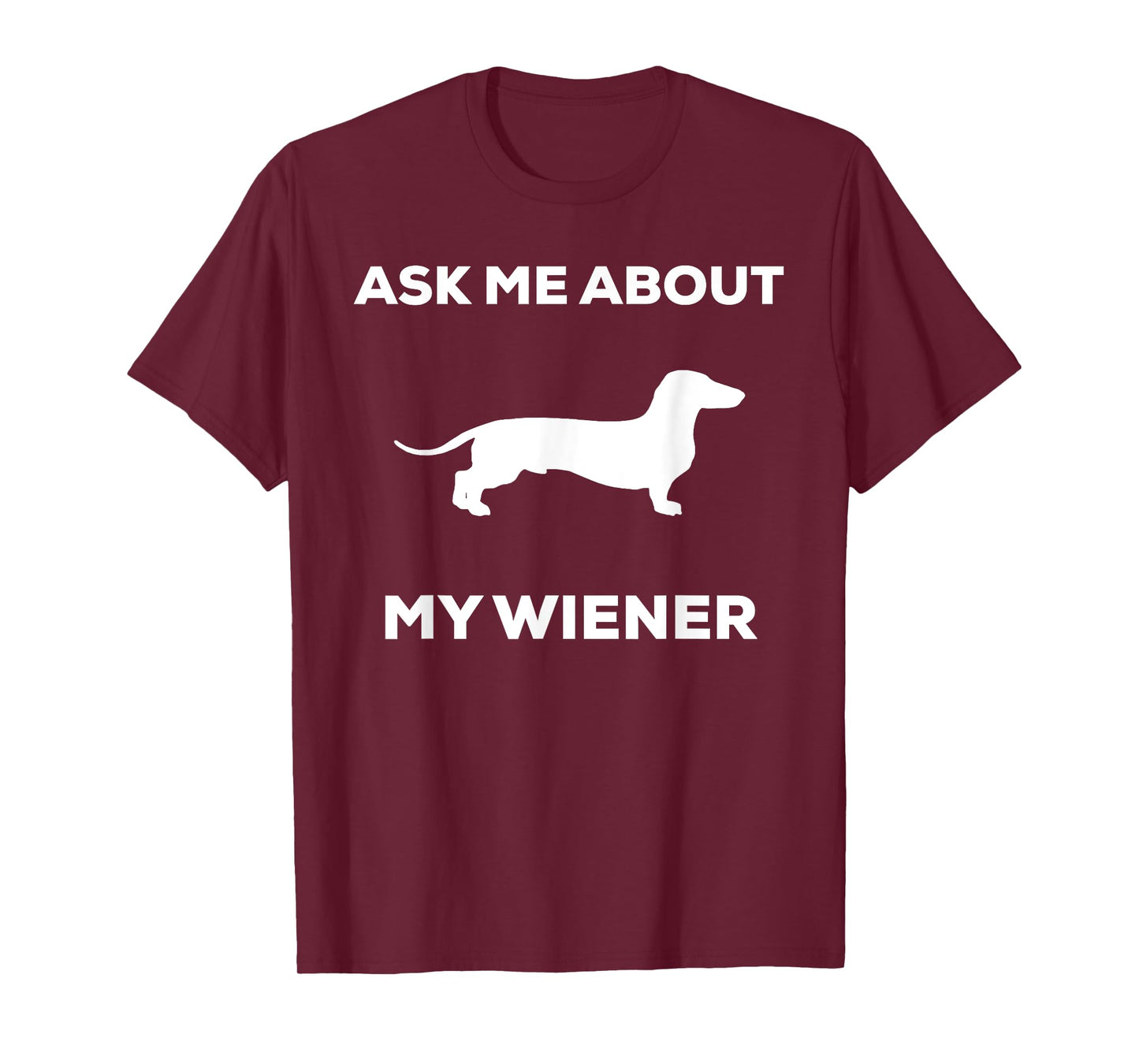 Ask me about my wiener dog shirt. Funny Dog shirt T-Shirt