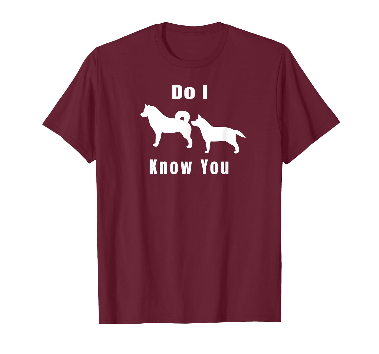 Funny Dog T | Excuse Me, Do I Know You | Gift T-Shirt