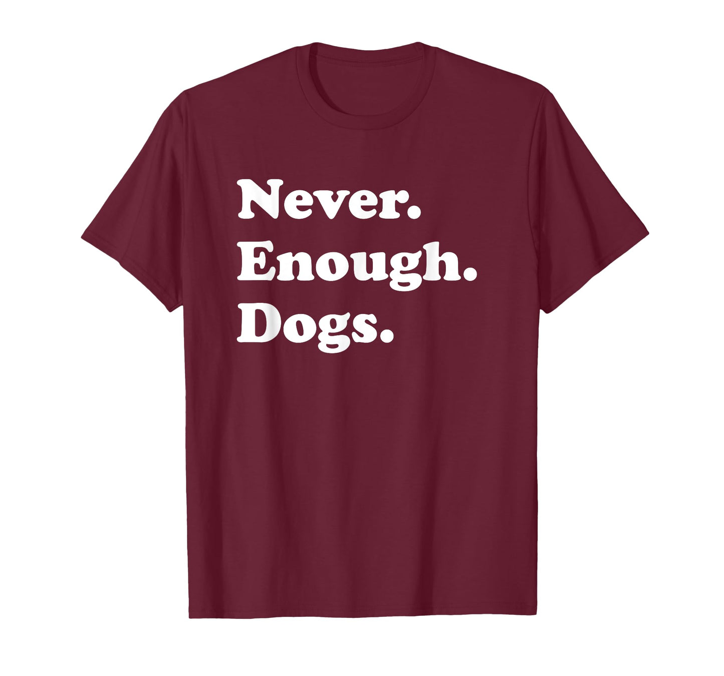 Never Enough Dogs Funny Dog T-Shirt