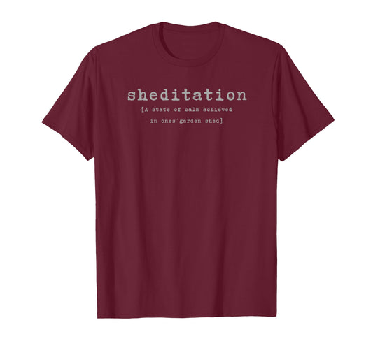 'SHEDITATION, A State of Calm Achieved in One's SHED' T-Shirt