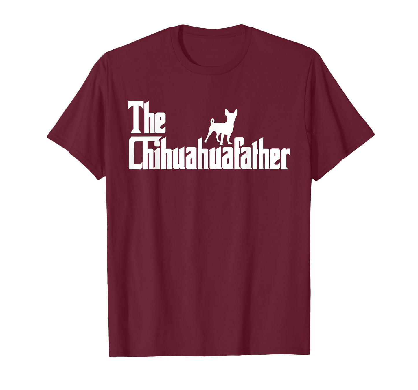 The ChihuahuaFather Funny Chihuahua Dad Men Dog Lover Gifts T-Shirt