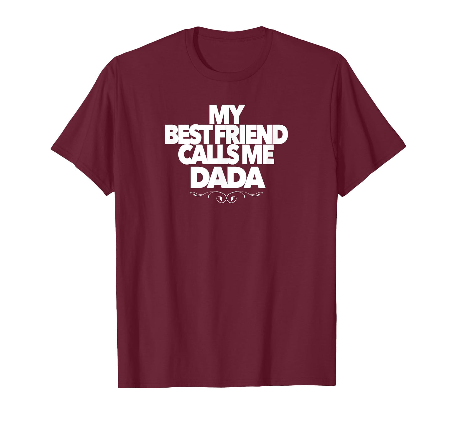 MY BEST FRIEND CALLS ME DADA funny baby shower present dad T-Shirt