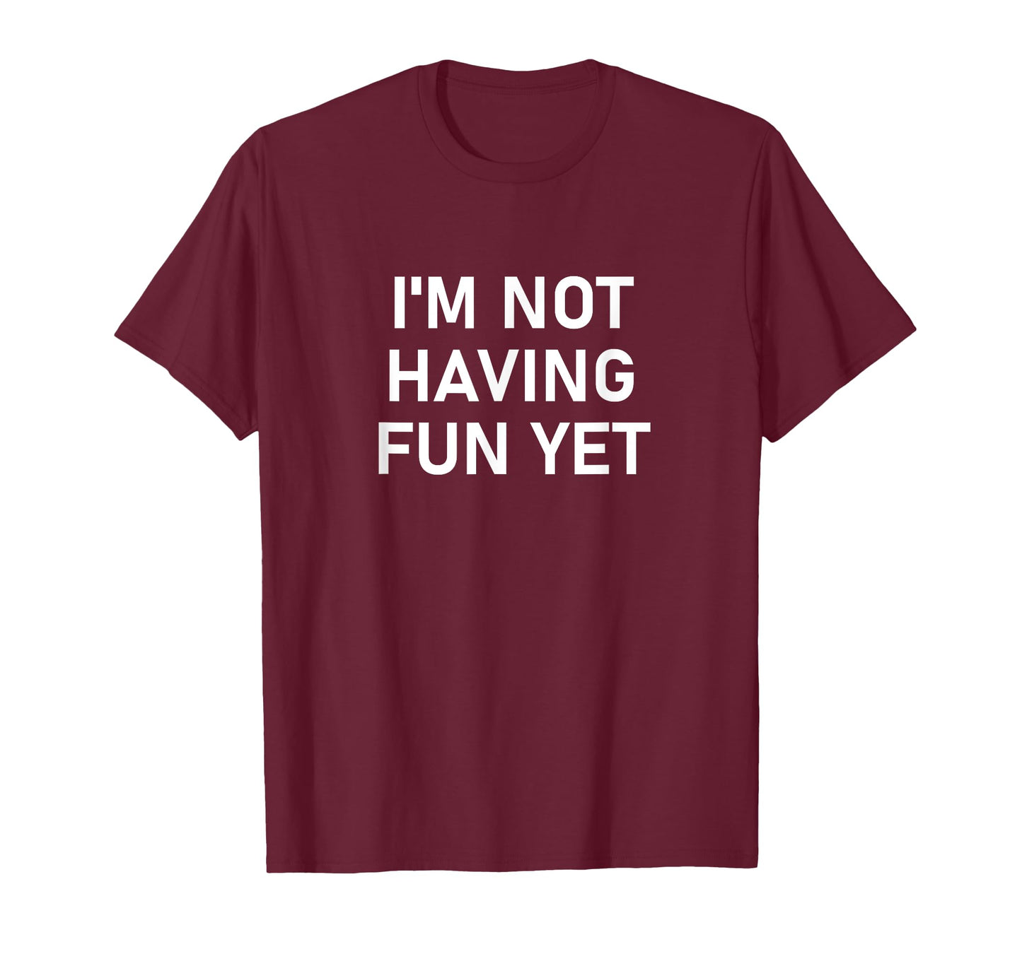 I'm Not Having Fun Yet, Funny, Jokes, Sarcastic T-Shirt