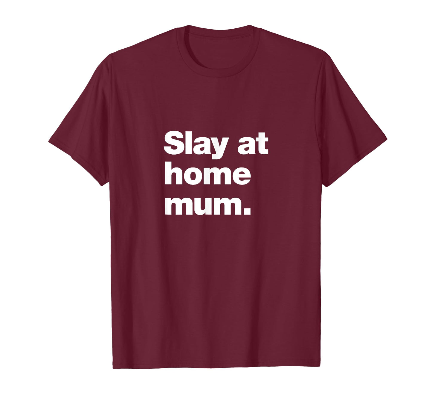 Slay at Home Mum | Amazing Parent Meme T-Shirt