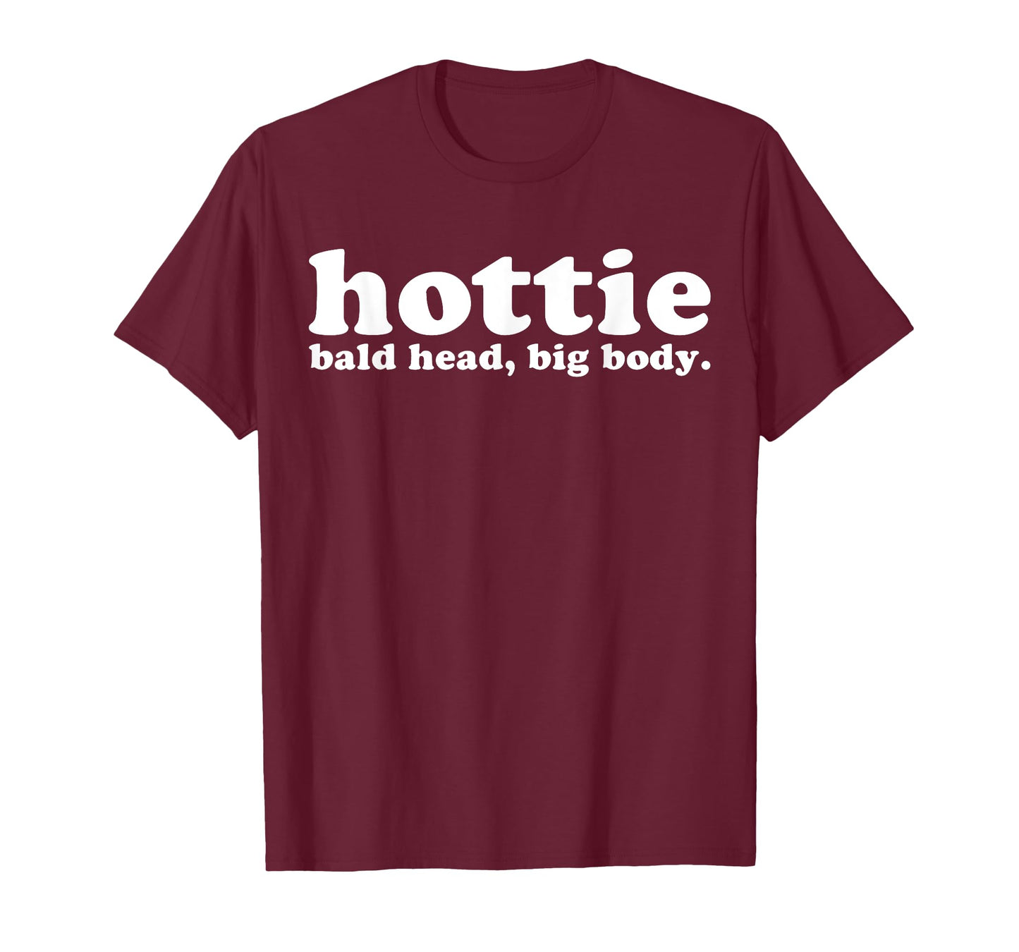Hottie Bald Head Big Body T-Shirt