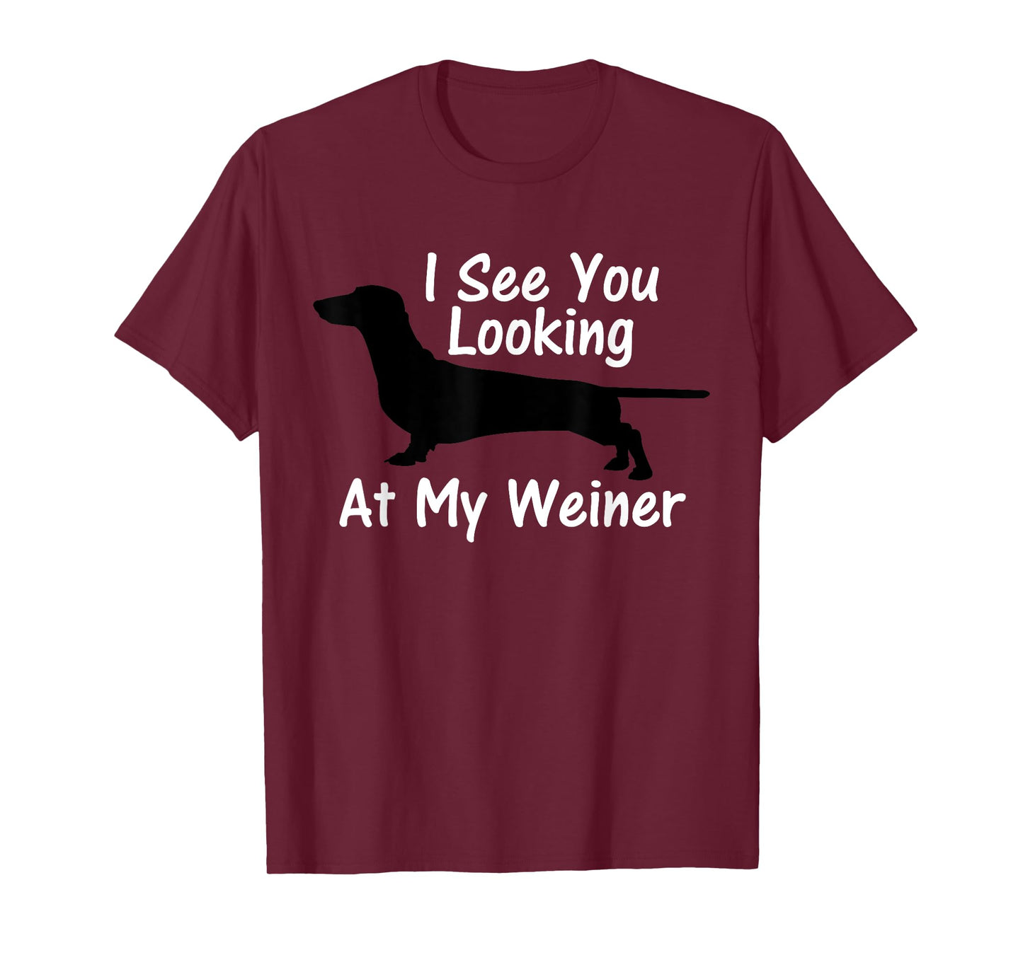 I See You Looking at My Weiner Dachshund T-Shirt T-Shirt