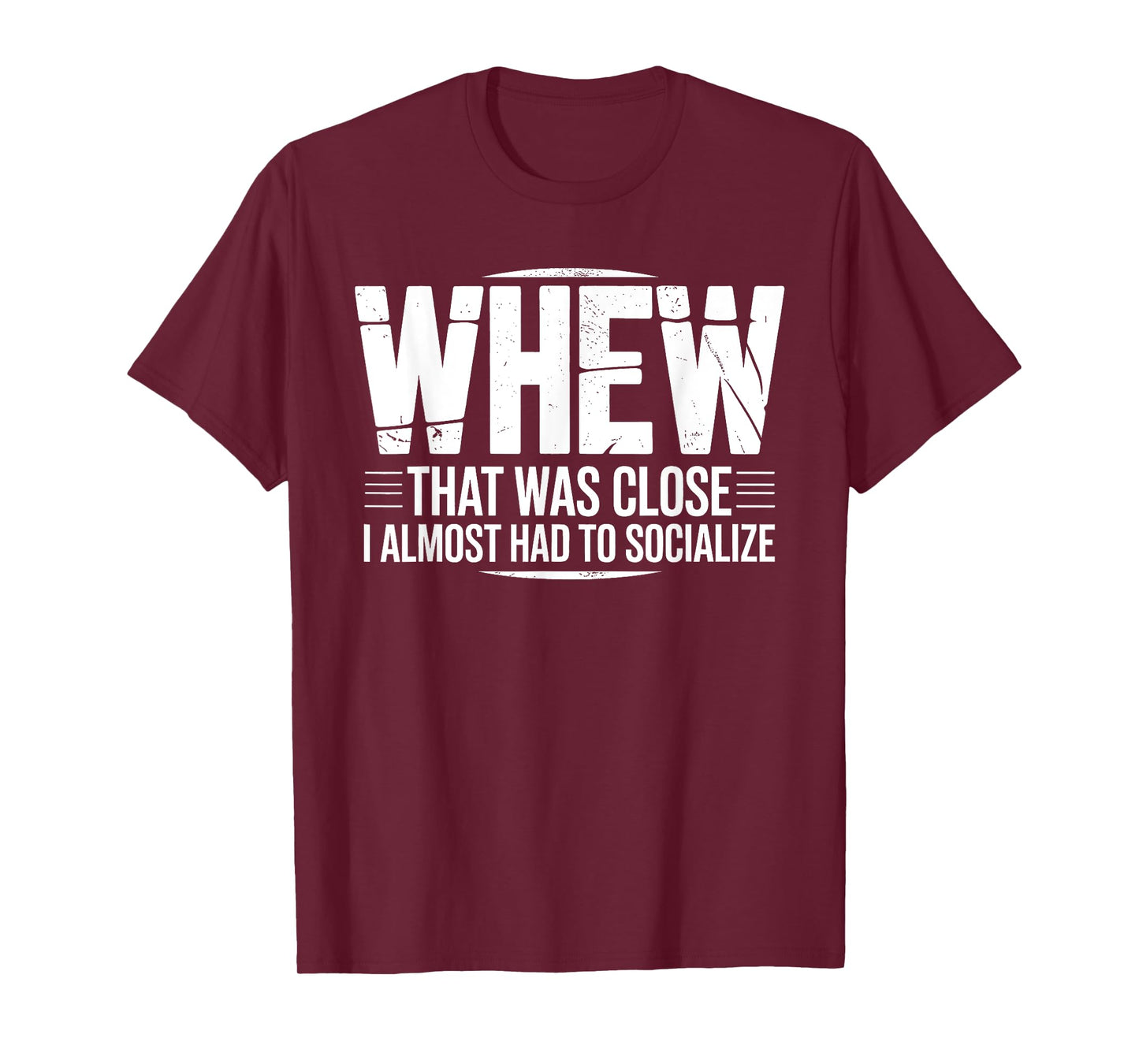 Whew That was Close I Almost Had to Socialize Funny Humor T-Shirt