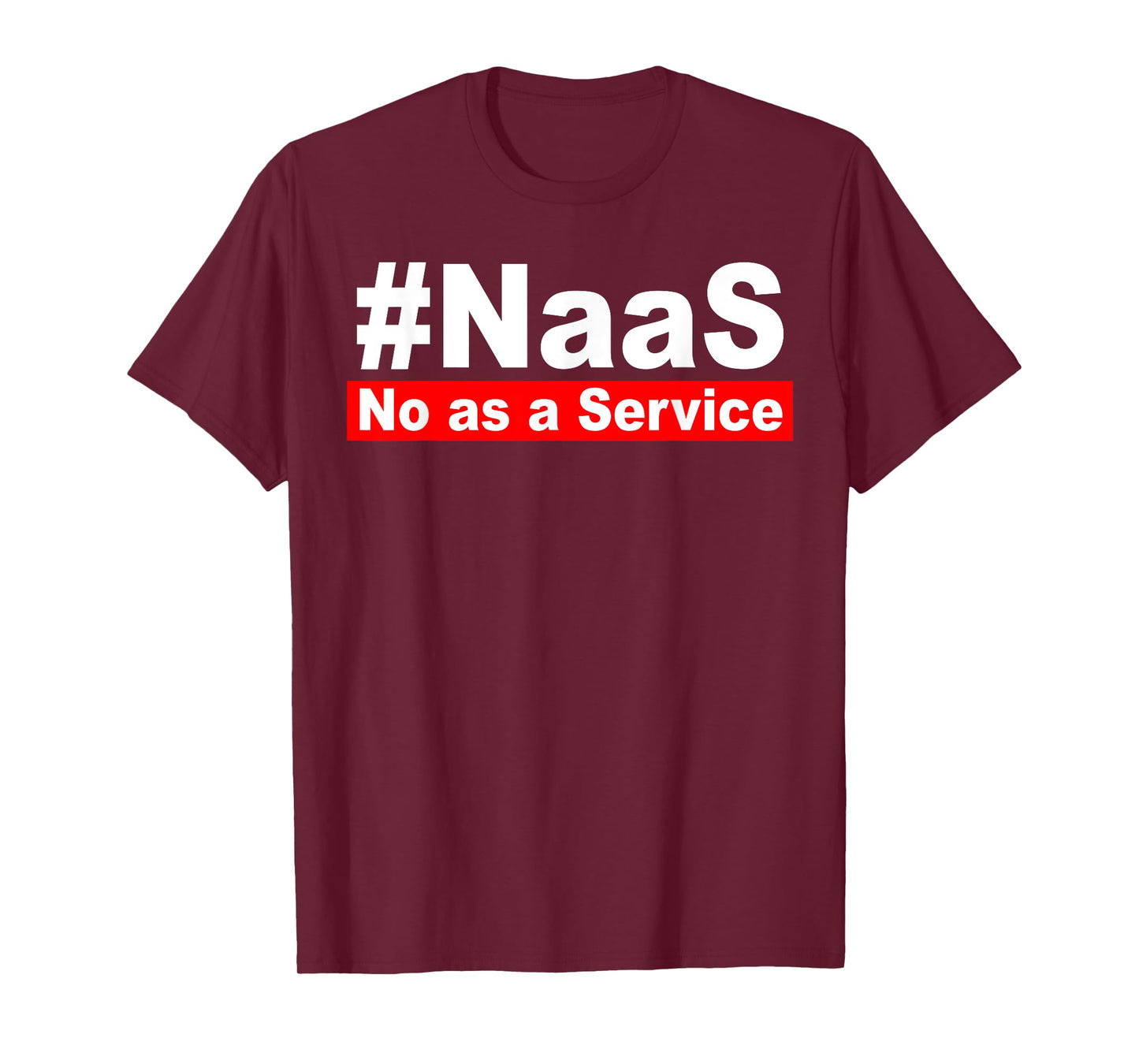 NAAS No As A Service Funny NAAS No As A Service Men Women T-Shirt