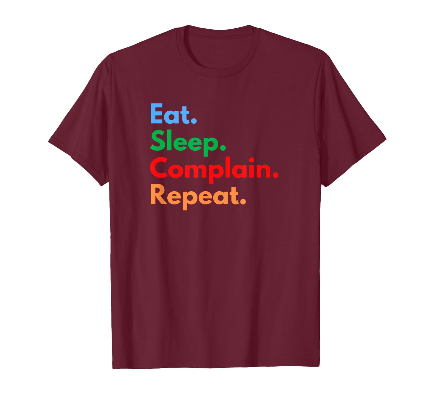 Eat Sleep Complain Repeat for Procrastinators & Complainers T-Shirt