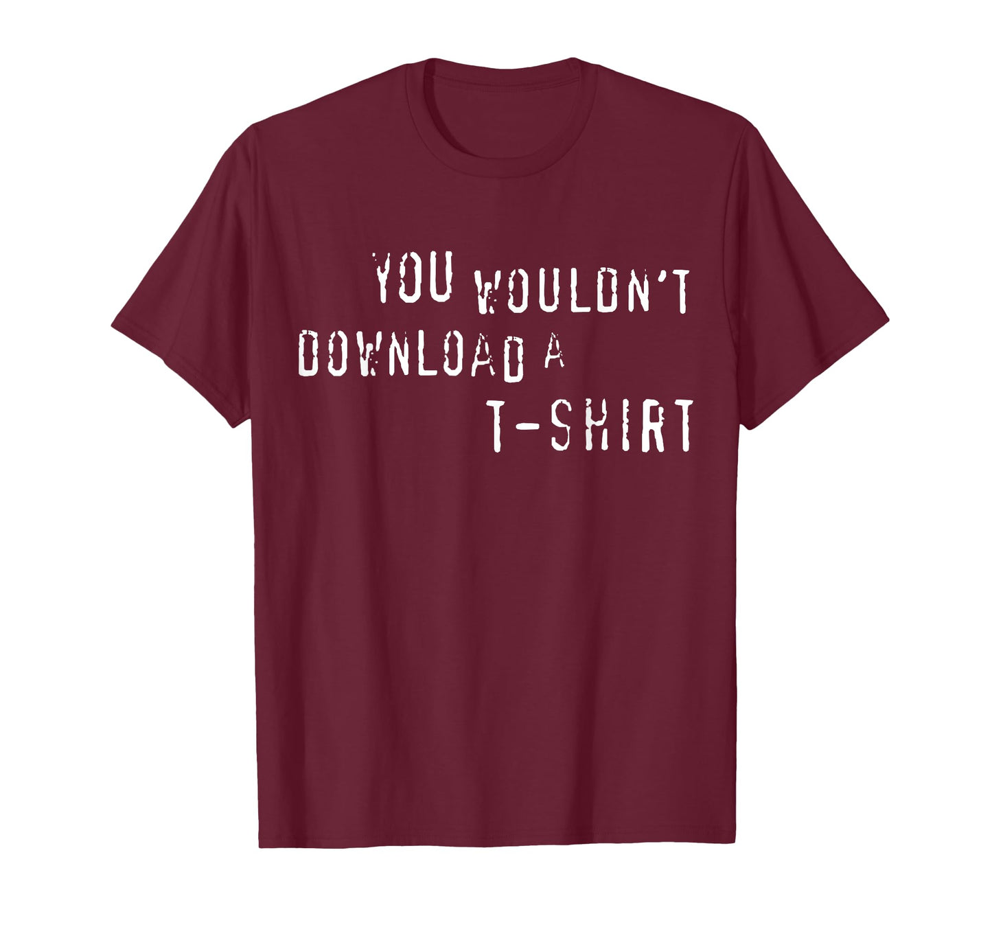You Wouldn't Download A T-Shirt Funny Anti-Piracy Quote Meme T-Shirt