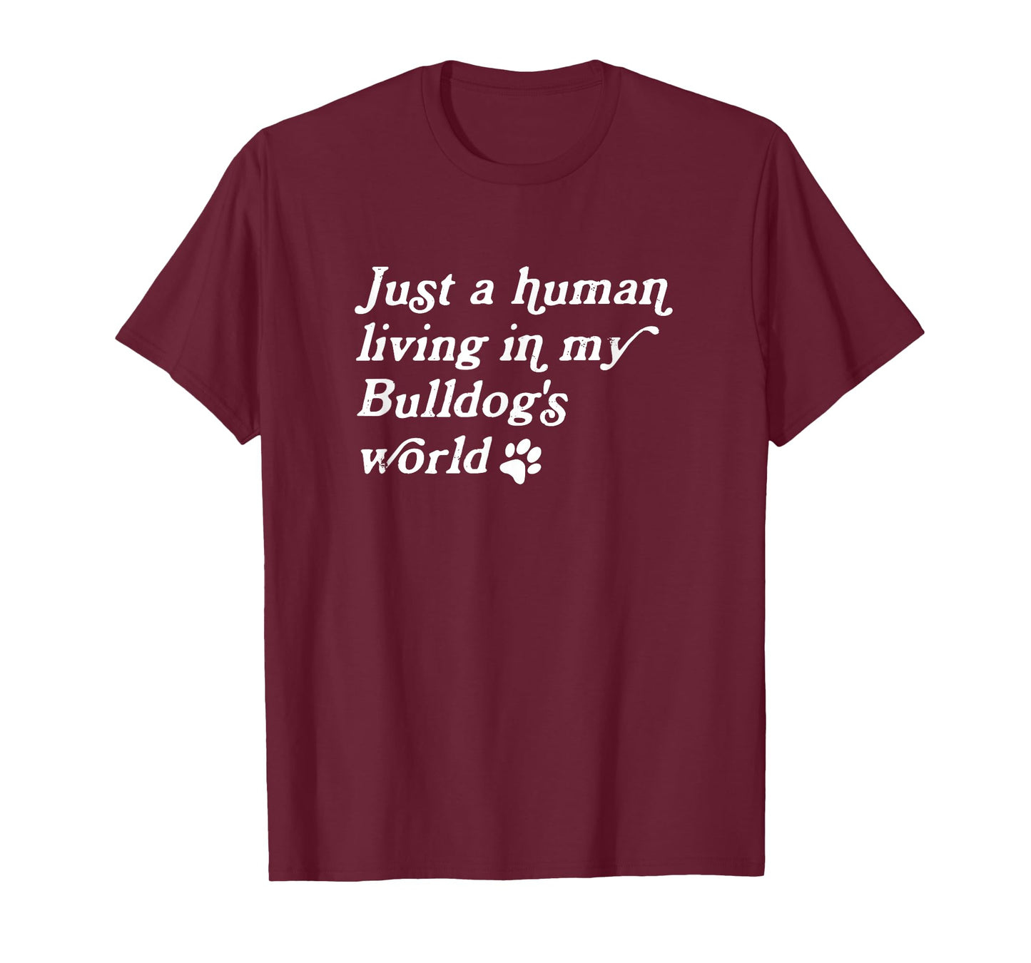 Just A Human Living In My Bulldog's World, Bulldog Owner T-Shirt