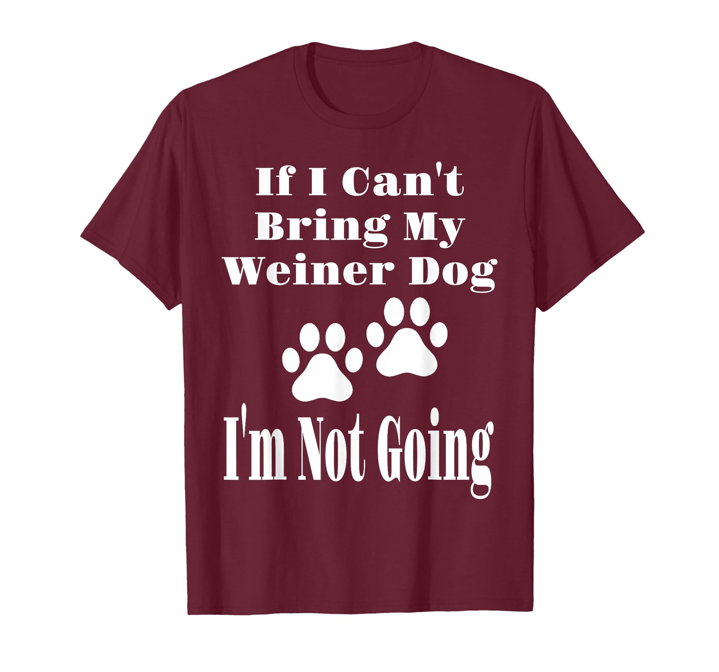 Funny If I Can't Bring My Weiner Dog I'm Not Going Dog Lover T-Shirt
