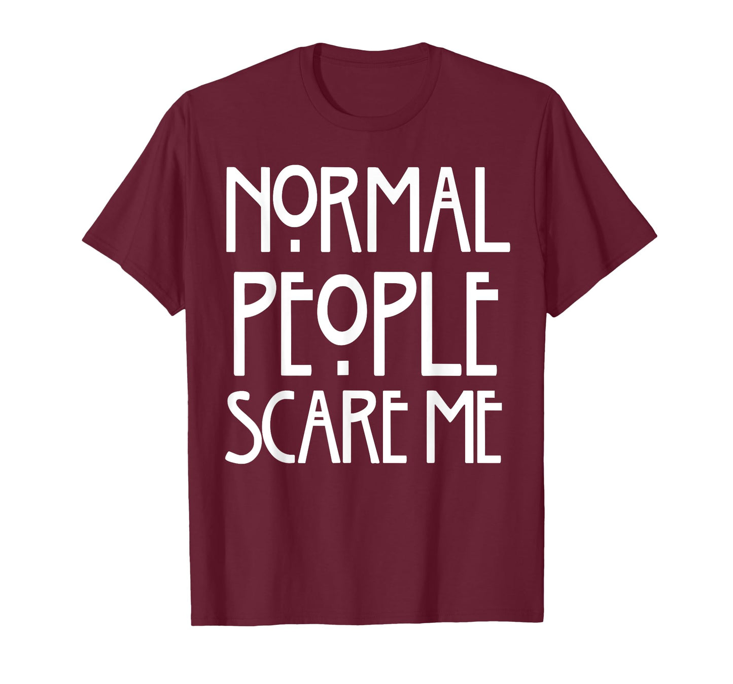 Normal People Scare Me T-Shirt