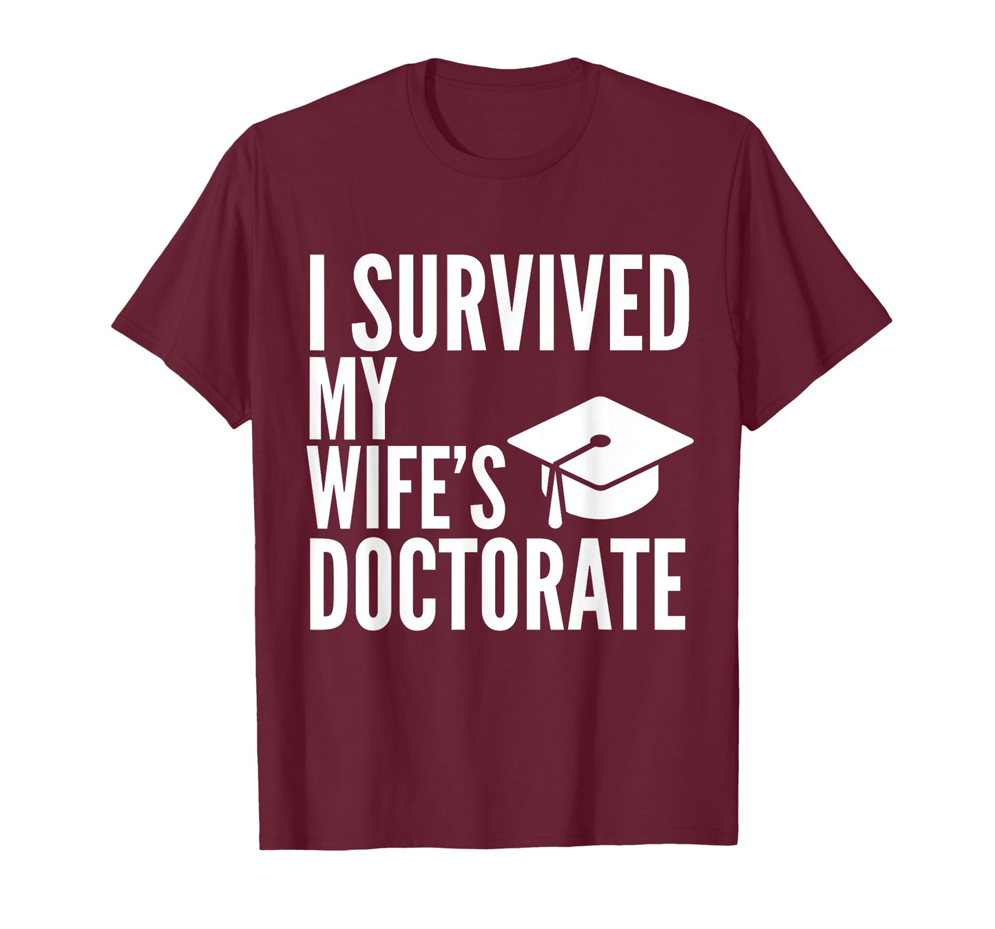I Survived My Wife's Doctorate Graduation College T-Shirt