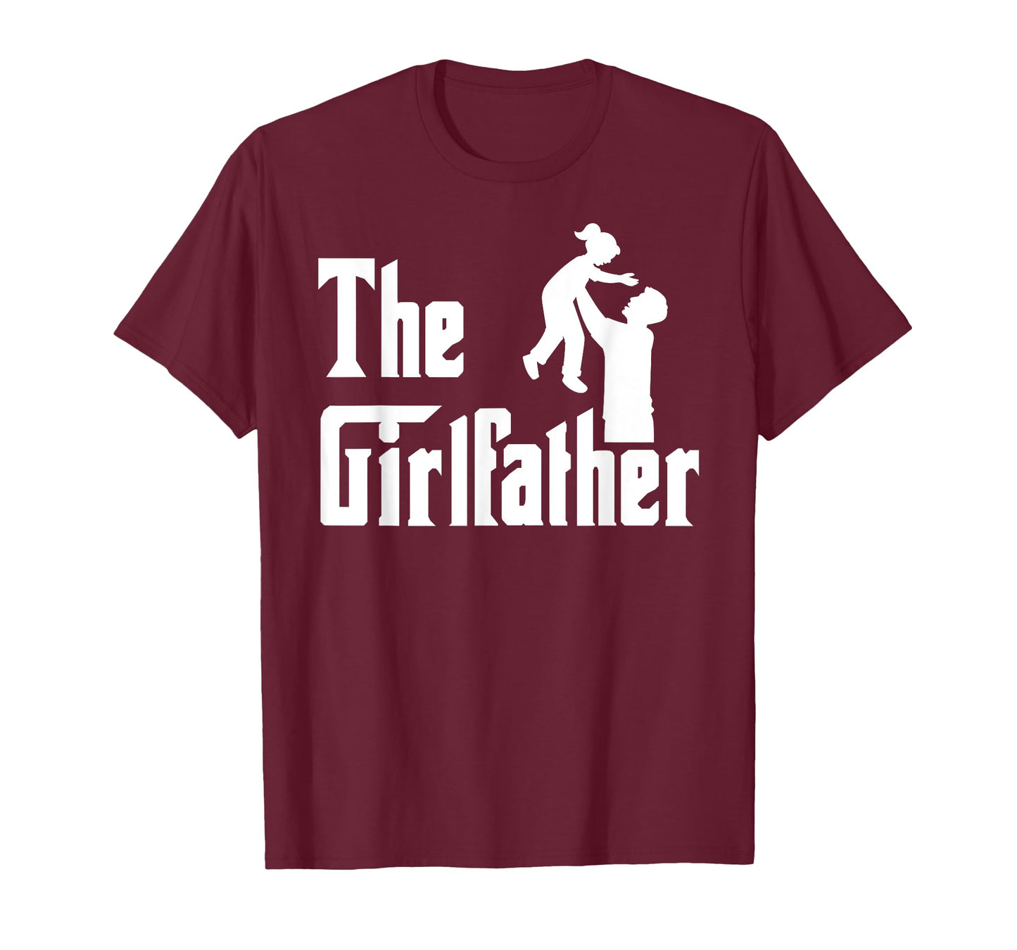 The Girlfather Father's Day Girl Father Dad Daddy of a Girl T-Shirt
