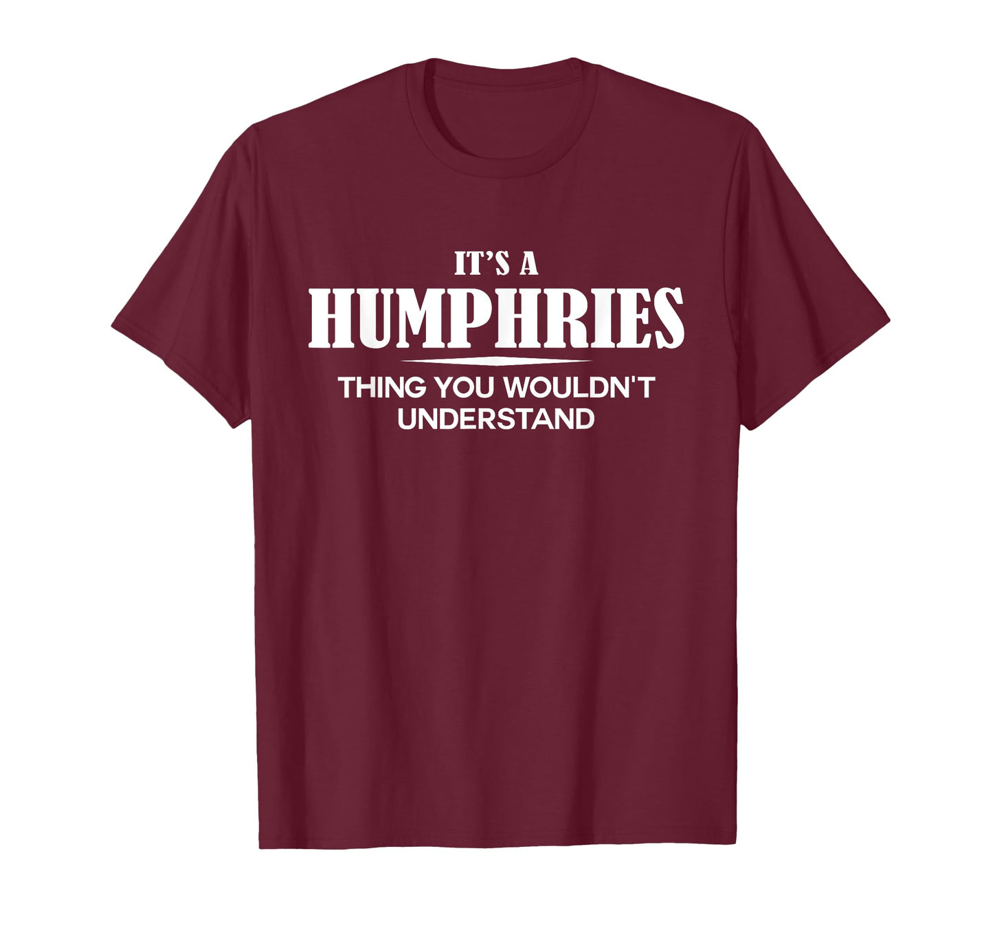 It's A HUMPHRIES Thing You Wouldn't Understand HUMPHRIES T-Shirt