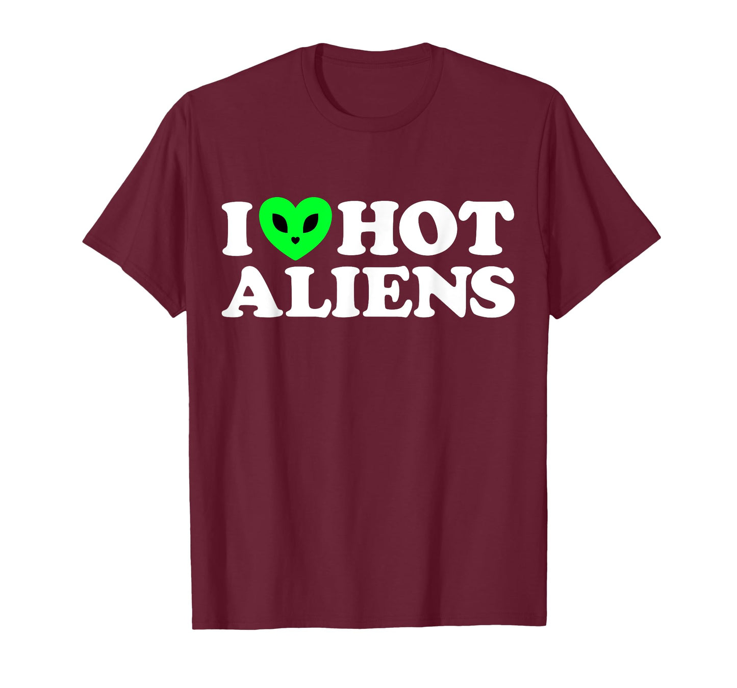 I Love Hot Aliens Funny Extraterrestrial SciFi ET Space UFO T-Shirt