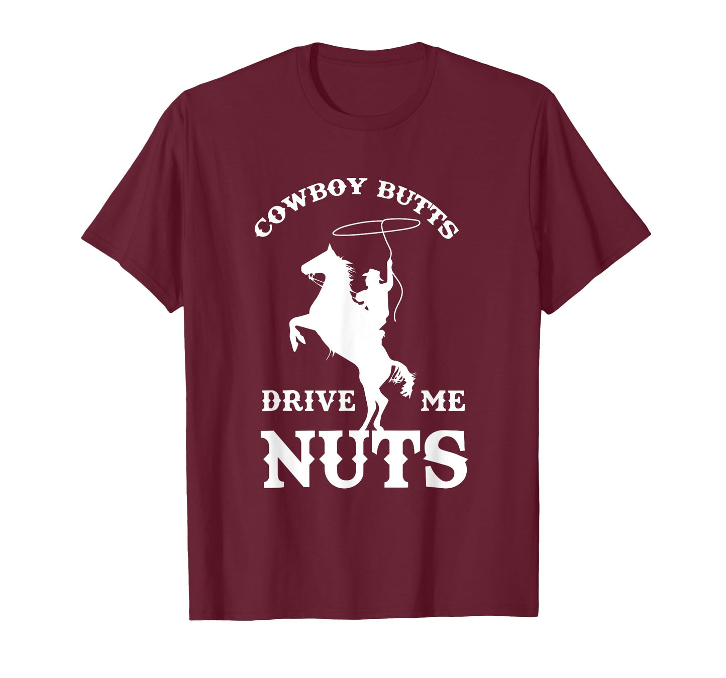 Cowboy Butts Drive Me Nuts Funny Sexy Western Cowboys T-Shirt