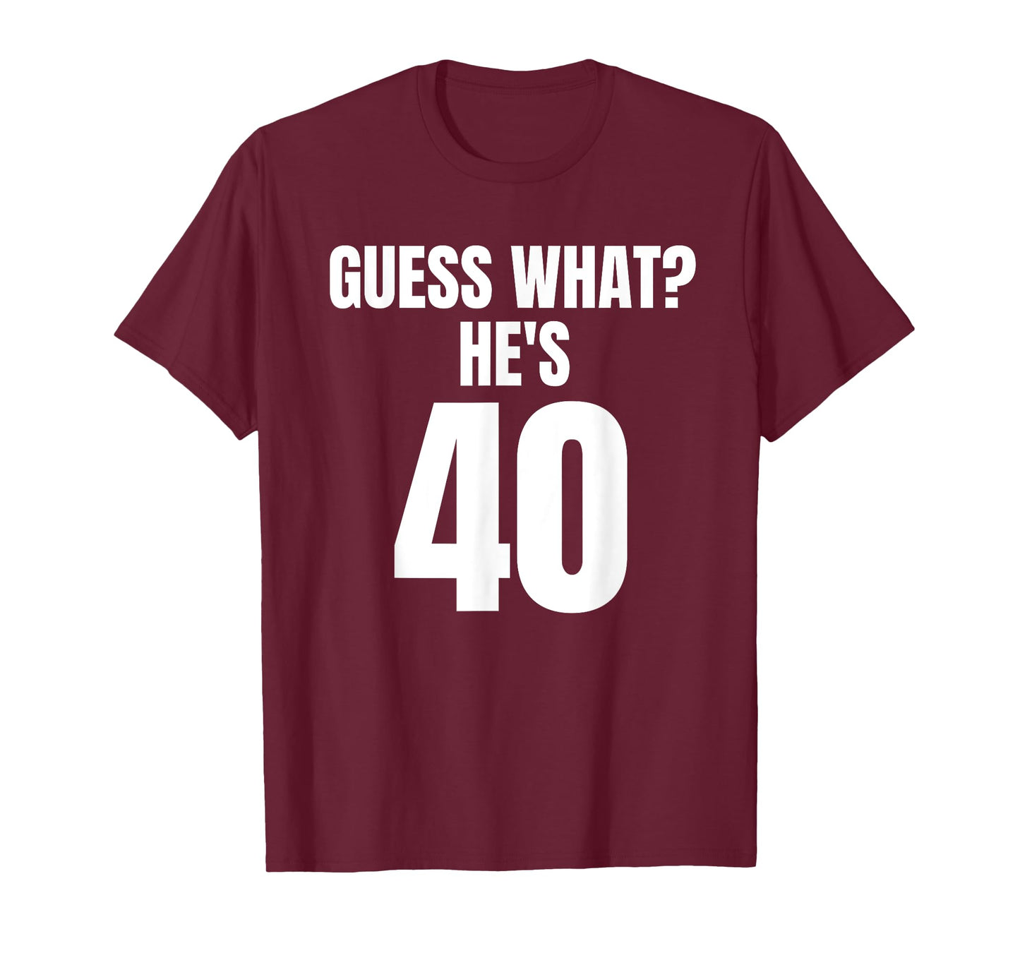 Funny Guess What? He's 40 - Birthday Over The Hill T-Shirt