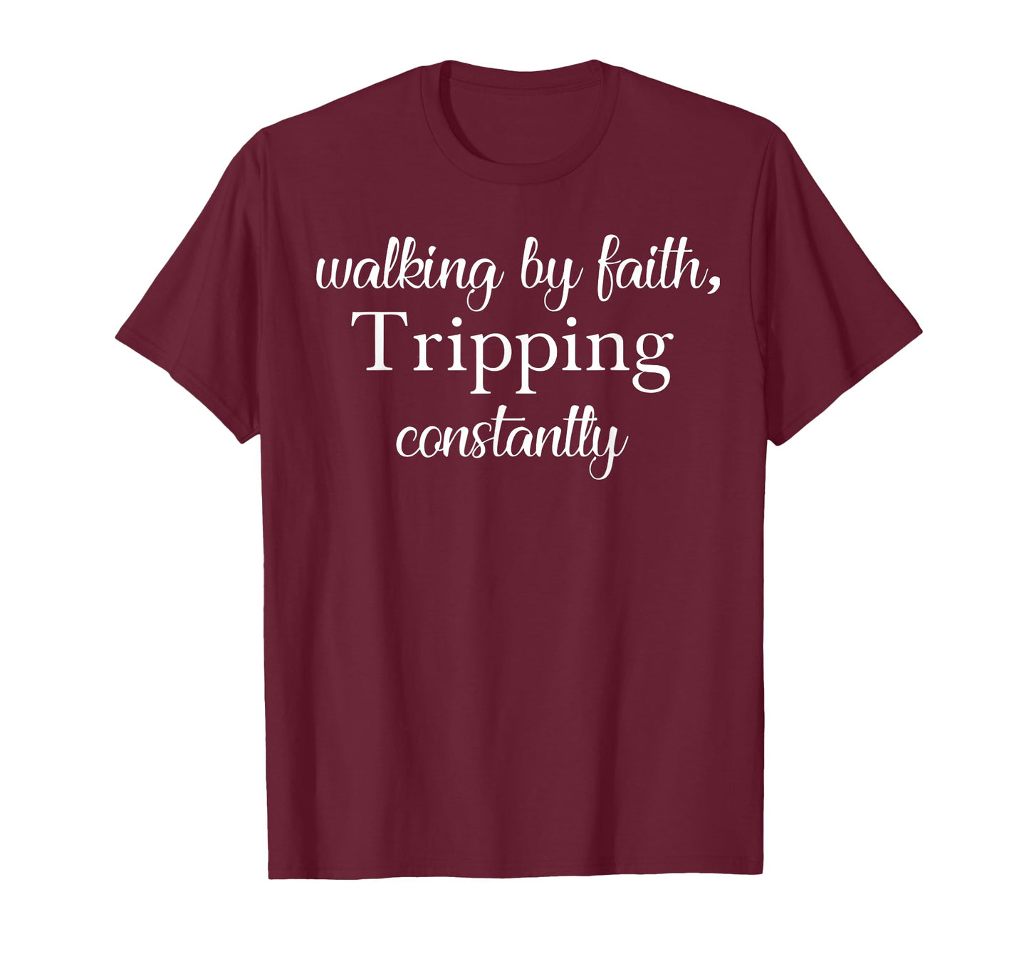 Walking By Faith Tripping Constantly Christian Bible Quotes T-Shirt