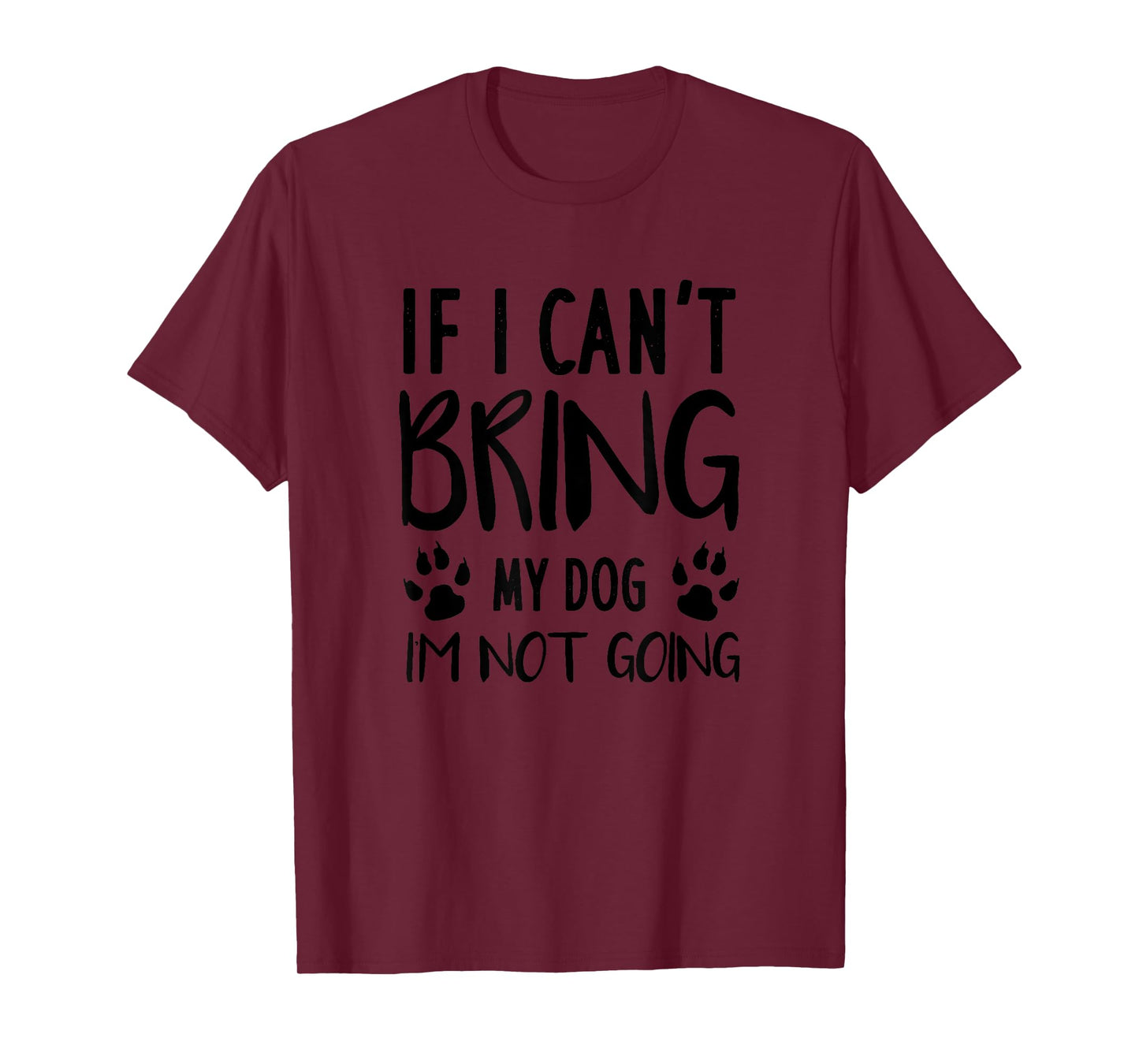 Funny Dog, If I Can't Bring My Dog I'm Not Going, Dog Lovers T-Shirt