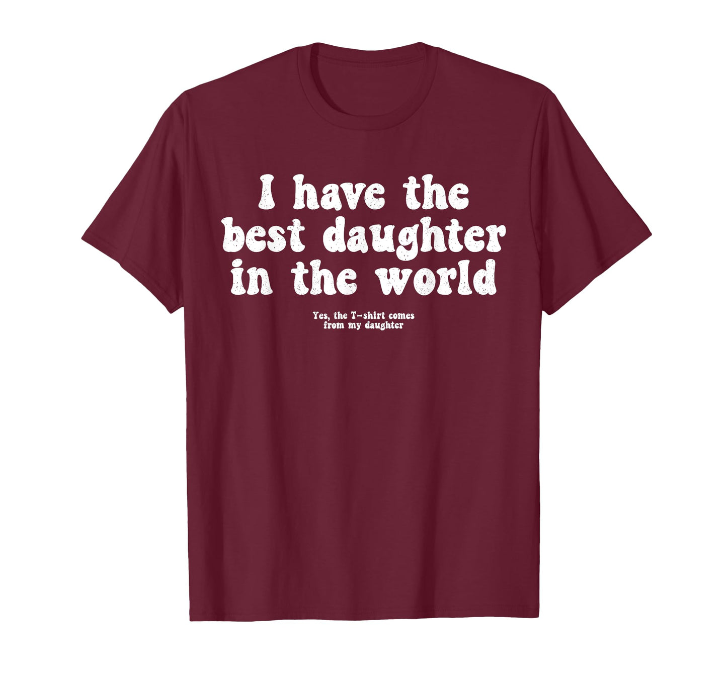I Have Best Daughter World Funny Fathers Day Humor Proud Dad T-Shirt