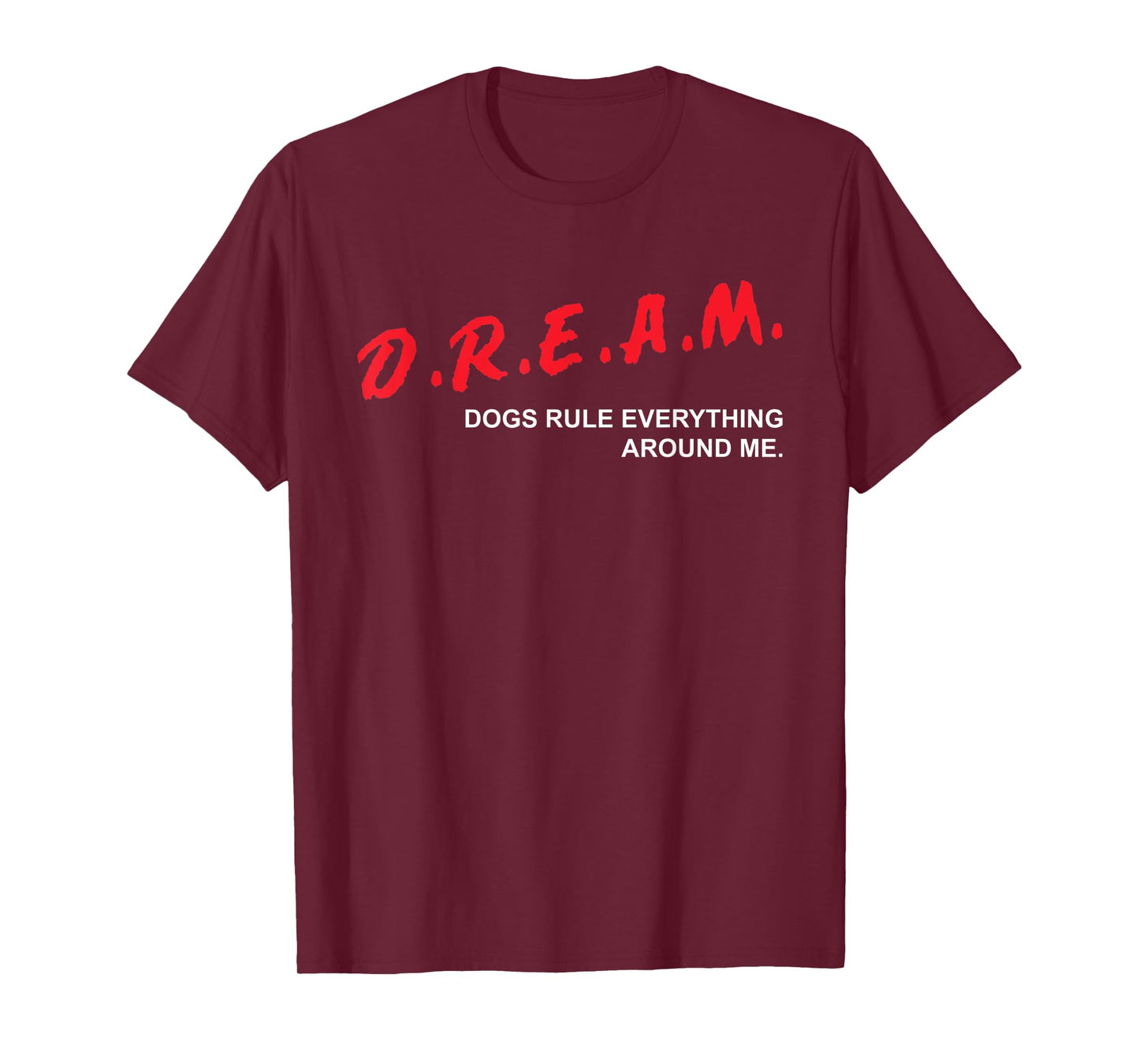 Dogs Rule Everything Around Me D.R.E.A.M. Dog Lover T-Shirt for Men Women Kids