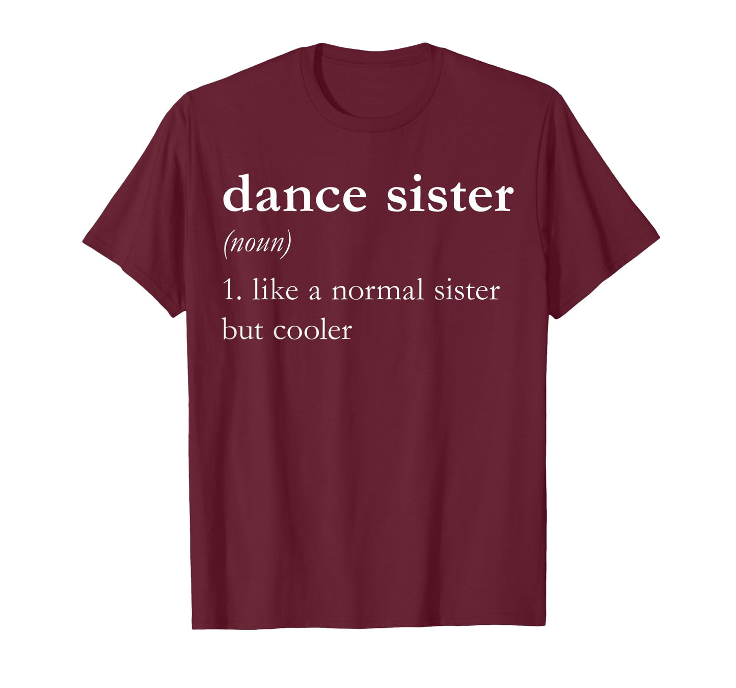 Dance Sister (noun) 1. Like a Normal Sister But Cooler T-Shirt