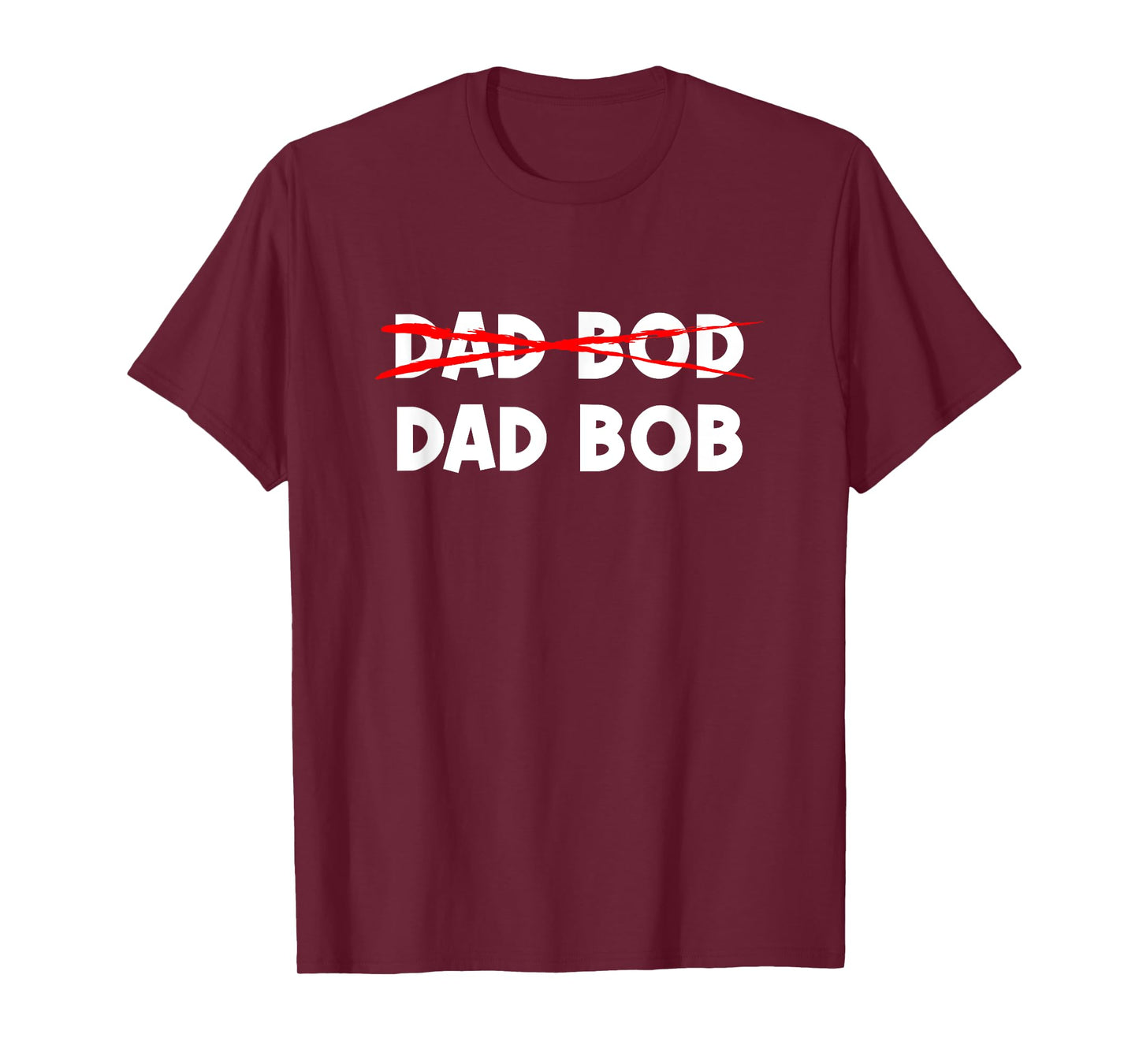 Dad Bob Not Dad Bod Funny Daddy T-Shirt