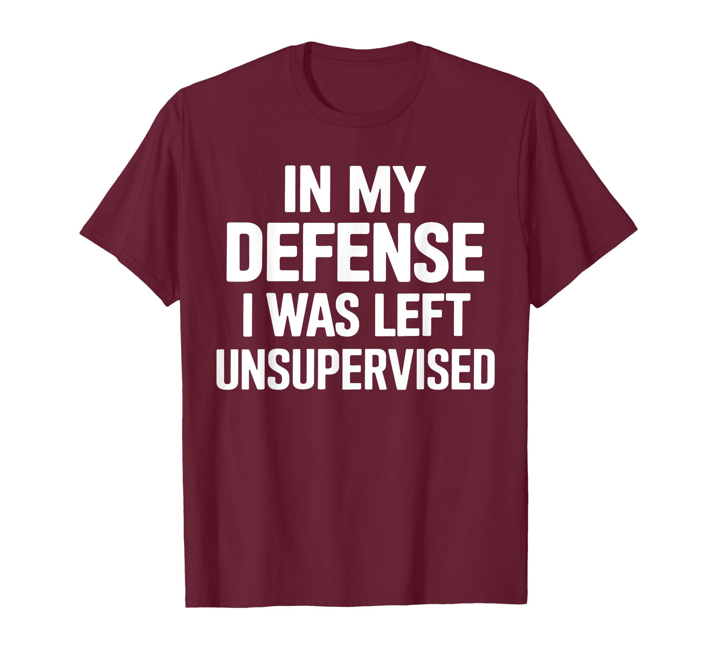 In My Defense I Was Left Unsupervised Gifts Men Women Kids T-Shirt