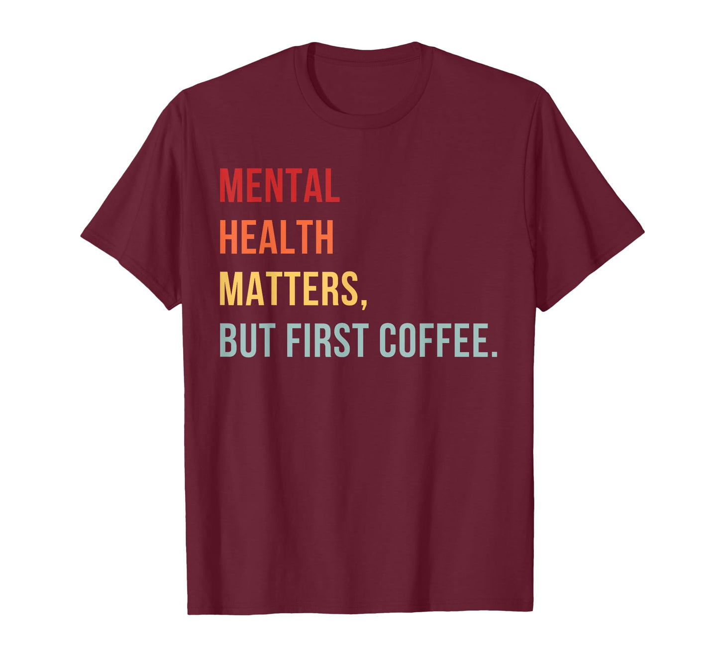 Mental Health, But First Coffee Self-Care Positive Mind T-Shirt