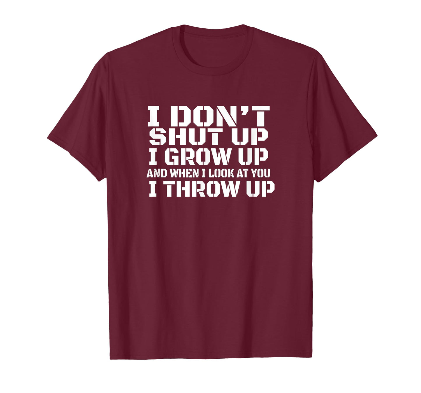 I don't shut up I grow up man woman gift T-Shirt