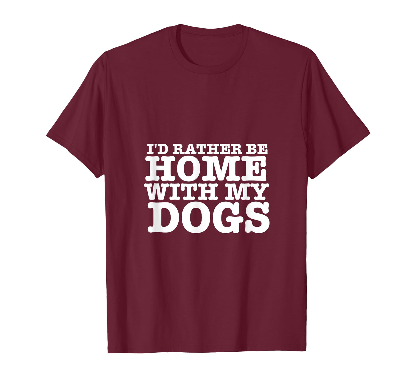 I'd Rather be Home with My Dogs Funny T Shirt for Dog Lovers Men Women T-Shirt